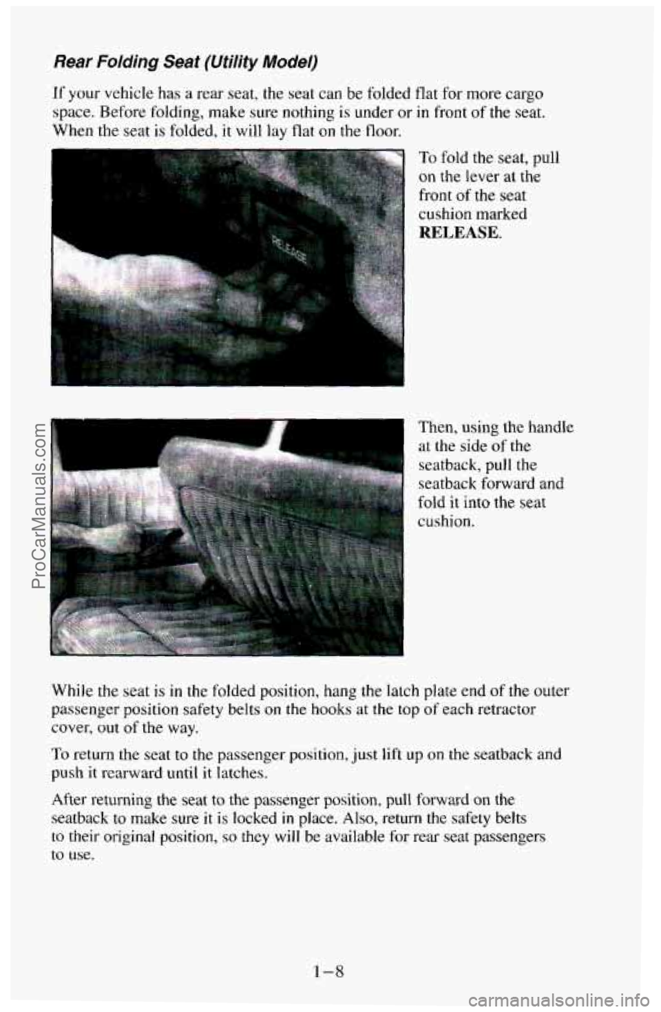 CHEVROLET SUBURBAN 1994 User Guide Rear Folding Seat (Utility Model)
If your vehicle has a rear seat, the seat can be folded flat for more cargo
space. Before folding, make sure nothing
is under or in front of the seat.
CHEVROLET SUBURBAN 1994 User Guide Rear Folding Seat (Utility Model)
If your vehicle has a rear seat, the seat can be folded flat for more cargo
space. Before folding, make sure nothing
is under or in front of the seat.