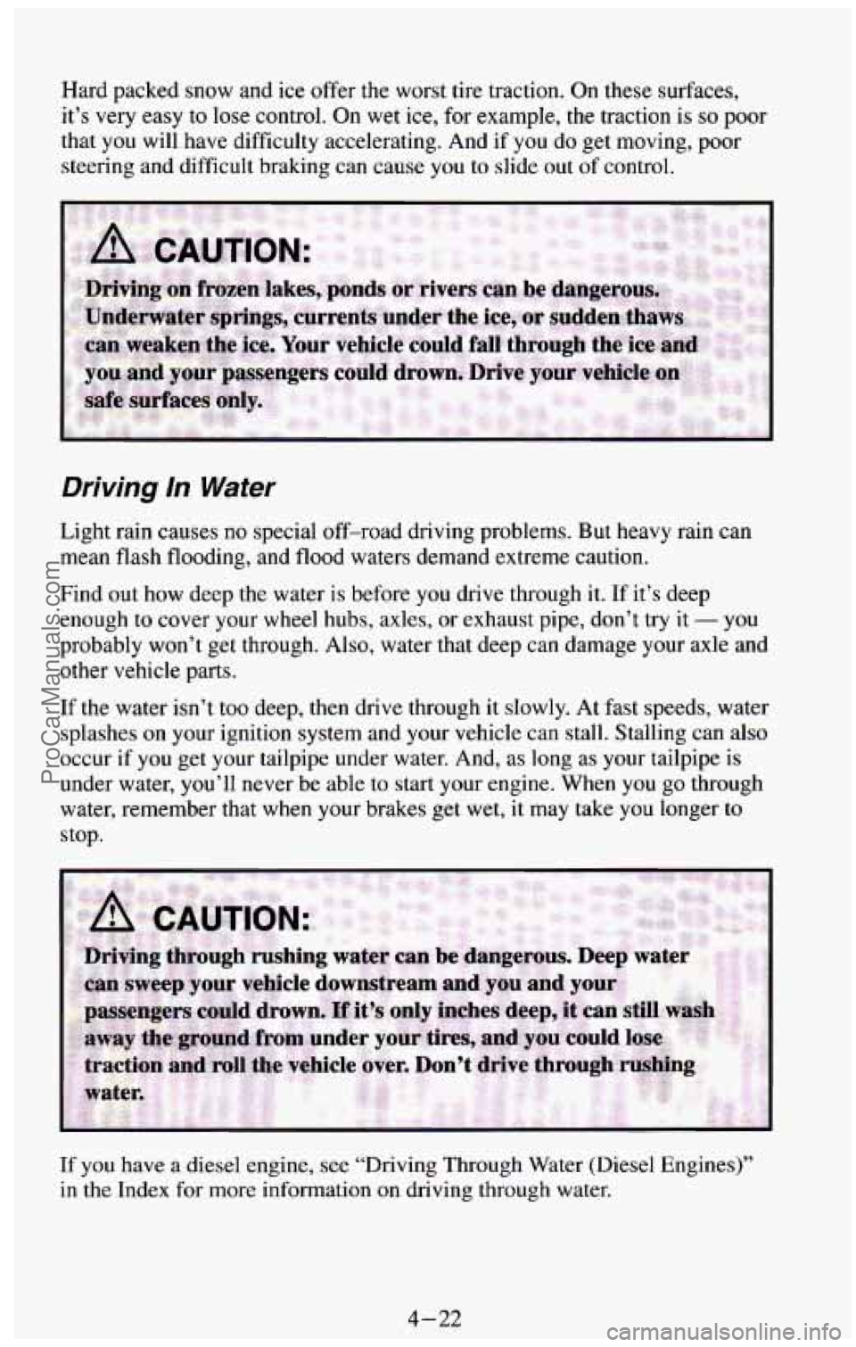CHEVROLET SUBURBAN 1994 Owners Manual Hard packed snow and ice offer the worst tire traction. On these surfaces,
it’s very easy to lose control.
On wet ice, for example, the traction is so poor
that you will have dif CHEVROLET SUBURBAN 1994 Owners Manual Hard packed snow and ice offer the worst tire traction. On these surfaces,
it’s very easy to lose control.
On wet ice, for example, the traction is so poor
that you will have dif