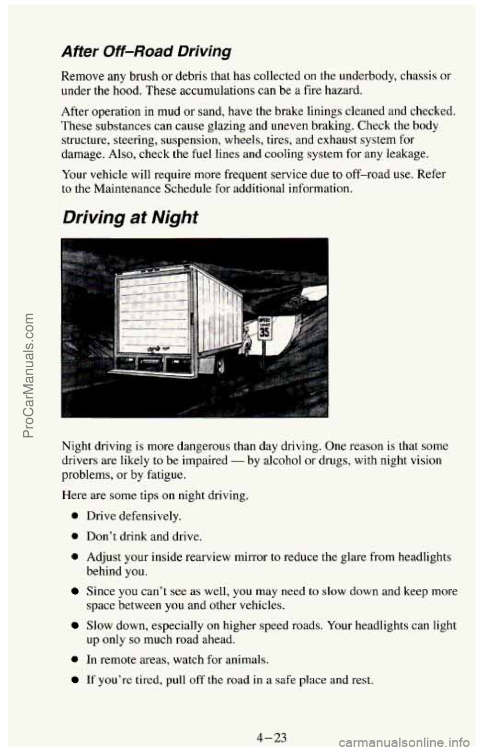 CHEVROLET SUBURBAN 1994 Owners Manual After Off-Road Driving
Remove any brush or debris that has collected on the underbody, chassis or
under the hood. These accumulations can be a fire hazard.
After operation in mud or sand, h CHEVROLET SUBURBAN 1994 Owners Manual After Off-Road Driving
Remove any brush or debris that has collected on the underbody, chassis or
under the hood. These accumulations can be a fire hazard.
After operation in mud or sand, h