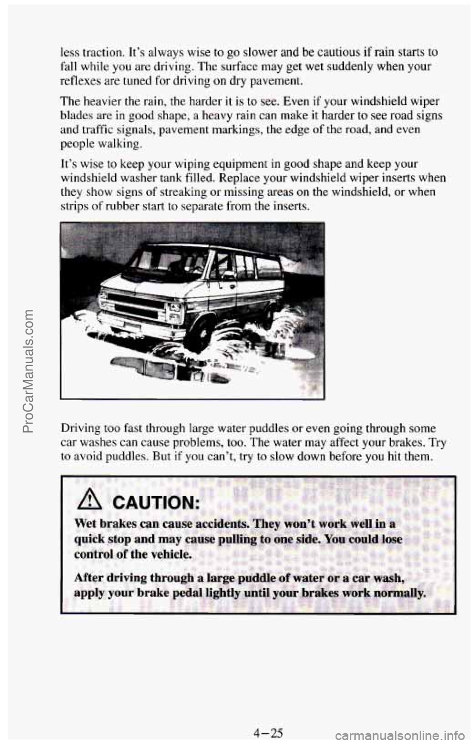 CHEVROLET SUBURBAN 1994 Owners Manual less traction. It’s always wise to go slower and be cautious if rain starts to
fall while you are driving. The surface may get wet suddenly when your
reflexes are tuned for driving on CHEVROLET SUBURBAN 1994 Owners Manual less traction. It’s always wise to go slower and be cautious if rain starts to
fall while you are driving. The surface may get wet suddenly when your
reflexes are tuned for driving on