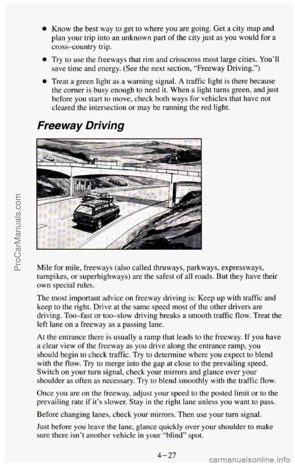 CHEVROLET SUBURBAN 1994 Owners Manual e
e
e
Know the best way to get to where you are going. Get a city map and
plan your trip into an unknown part
of the city just as you would for a
cross-country trip.
Try to use the free CHEVROLET SUBURBAN 1994 Owners Manual e
e
e
Know the best way to get to where you are going. Get a city map and
plan your trip into an unknown part
of the city just as you would for a
cross-country trip.
Try to use the free