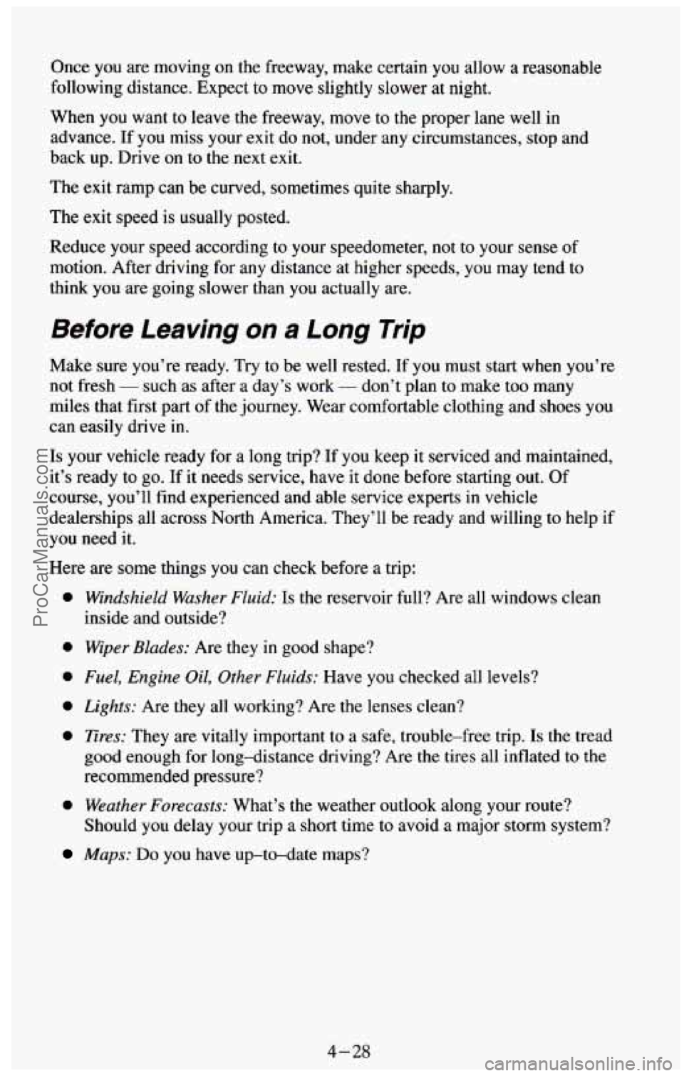 CHEVROLET SUBURBAN 1994 Owners Manual Once you are moving on the freeway, make certain you allow a reasonable
following distance. Expect to move slightly slower
at night.
When you want to leave the freeway, move to the proper CHEVROLET SUBURBAN 1994 Owners Manual Once you are moving on the freeway, make certain you allow a reasonable
following distance. Expect to move slightly slower
at night.
When you want to leave the freeway, move to the proper