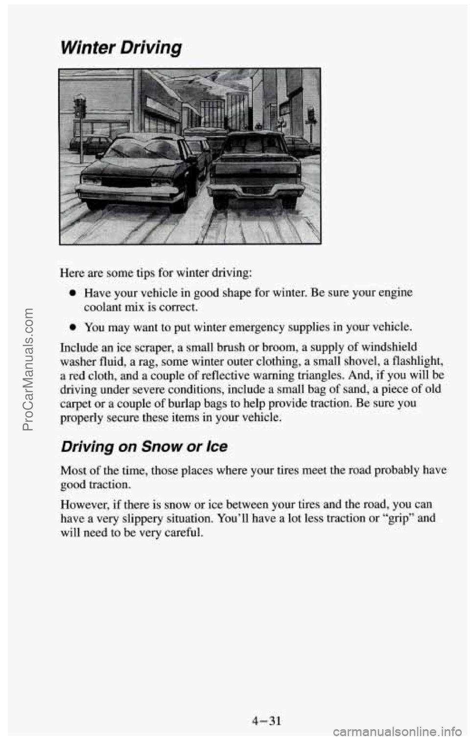 CHEVROLET SUBURBAN 1994 Owners Manual Winter Driving
Here are some tips for winter driving:
0 Have your vehicle in good shape for winter. Be sure your engine
coolant
mix is correct.
0 You may want to put winter emergency CHEVROLET SUBURBAN 1994 Owners Manual Winter Driving
Here are some tips for winter driving:
0 Have your vehicle in good shape for winter. Be sure your engine
coolant
mix is correct.
0 You may want to put winter emergency