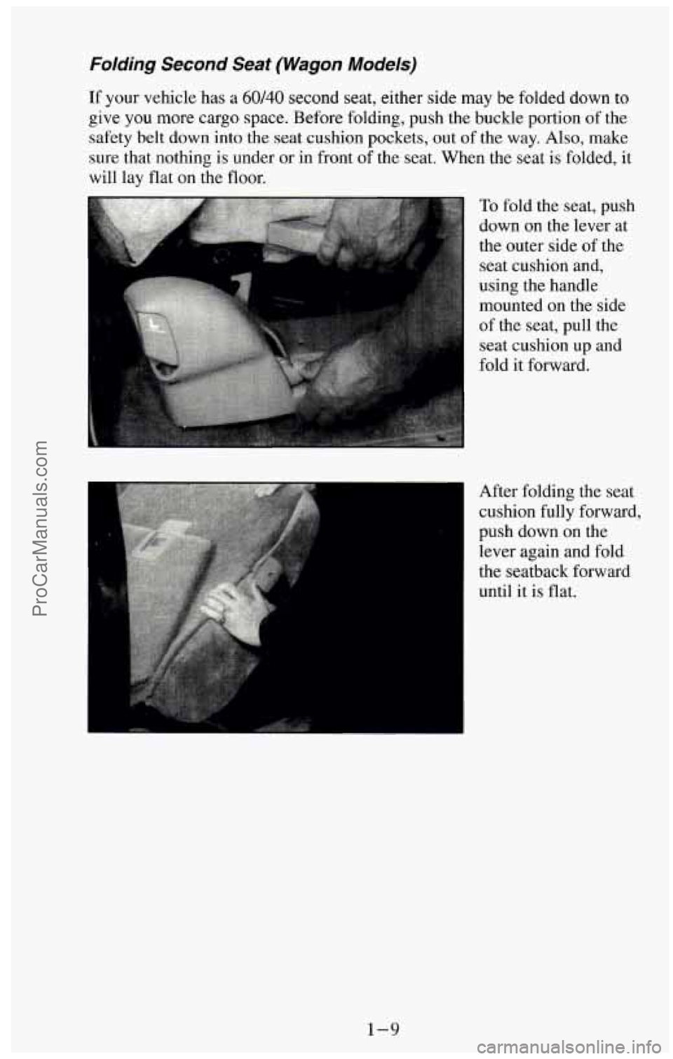 CHEVROLET SUBURBAN 1994 User Guide Folding Second Seat (Wagon Models)
If your vehicle has a 60/40 second seat, either side may be folded down to
give you more cargo space. Before folding, push the buckle portion of the CHEVROLET SUBURBAN 1994 User Guide Folding Second Seat (Wagon Models)
If your vehicle has a 60/40 second seat, either side may be folded down to
give you more cargo space. Before folding, push the buckle portion of the