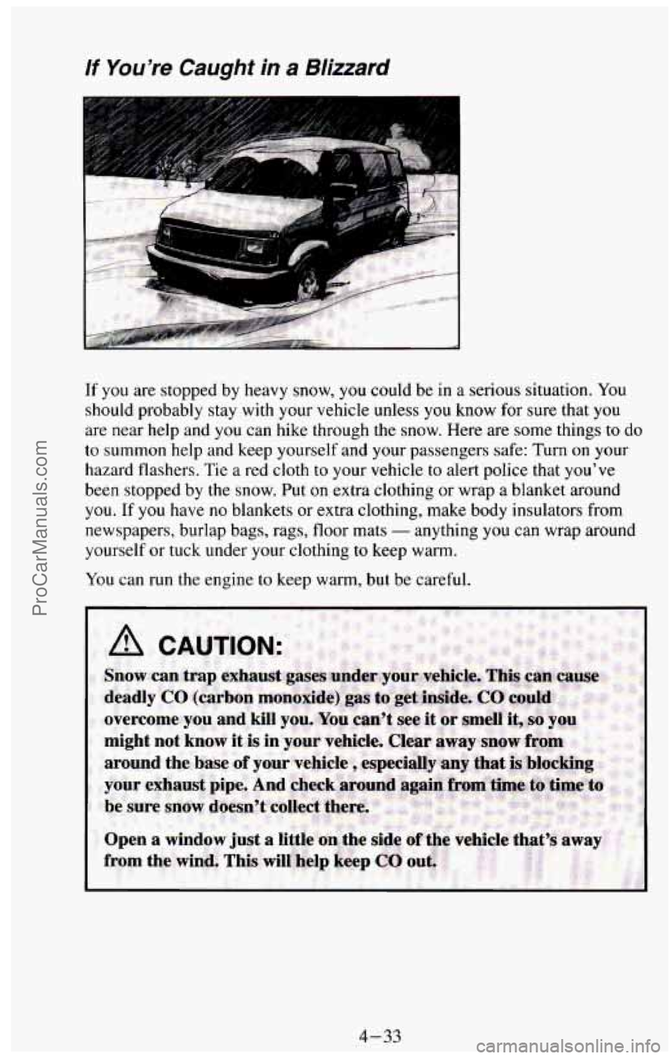 CHEVROLET SUBURBAN 1994 Owners Manual If You’re Caught in a Blizzard
If you are stopped by heavy snow, you could be in a serious situation. You
should probably stay with your vehicle unless you know for sure that
you CHEVROLET SUBURBAN 1994 Owners Manual If You’re Caught in a Blizzard
If you are stopped by heavy snow, you could be in a serious situation. You
should probably stay with your vehicle unless you know for sure that
you