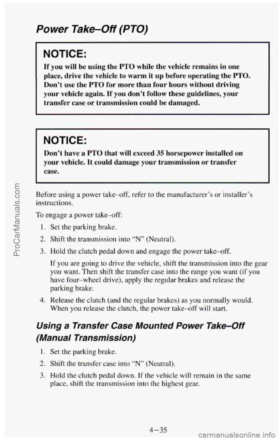 CHEVROLET SUBURBAN 1994 Owners Manual Power Take-Off (PTO)
NOTICE:
If you will be using the PTO while the vehicle remains in one
place, drive the vehicle to warm it up before operating the
PTO.
Don’t use the PTO for CHEVROLET SUBURBAN 1994 Owners Manual Power Take-Off (PTO)
NOTICE:
If you will be using the PTO while the vehicle remains in one
place, drive the vehicle to warm it up before operating the
PTO.
Don’t use the PTO for