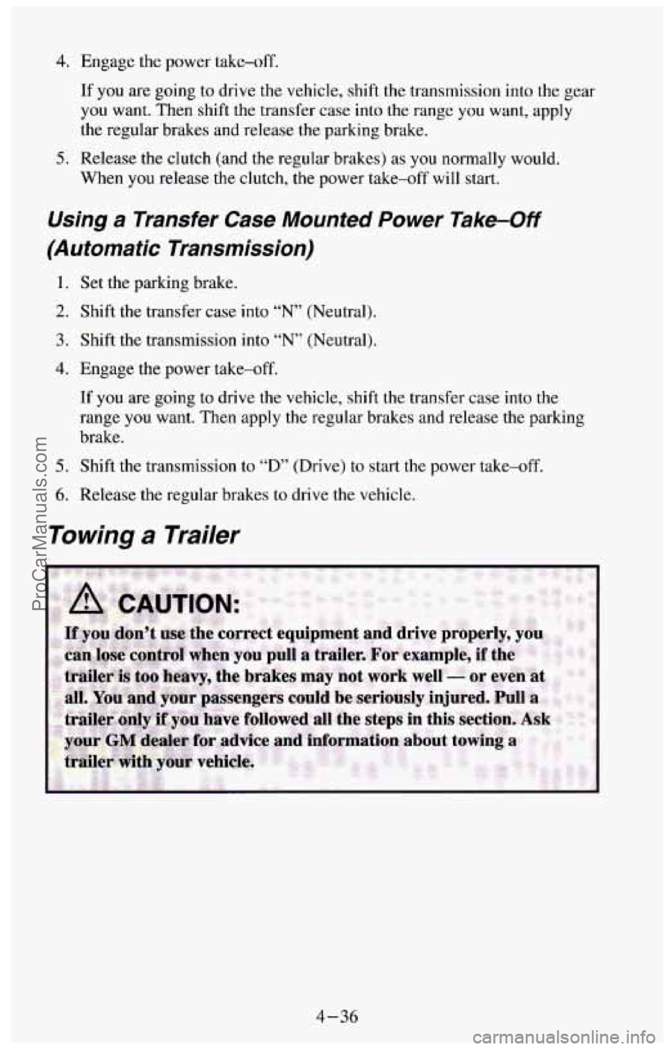 CHEVROLET SUBURBAN 1994 Owners Manual 4. Engage the power take-off.
If you are going to drive the vehicle, shift the transmission into the gear
you want. Then shift the transfer case into the range you want, apply
the CHEVROLET SUBURBAN 1994 Owners Manual 4. Engage the power take-off.
If you are going to drive the vehicle, shift the transmission into the gear
you want. Then shift the transfer case into the range you want, apply
the