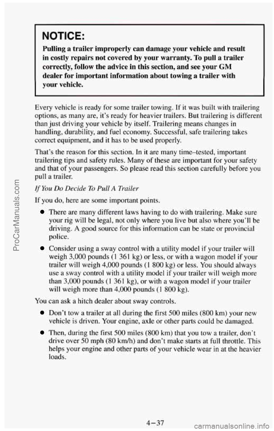 CHEVROLET SUBURBAN 1994  Owners Manual I NOTICE: 
Pulling  a  trailer  improperly  can  damage  your  vehicle  and  result\
 
in  costly  repairs  not  covered 
by your  warranty. To pull a trailer 
correctly, 
follow the  advice  in  this