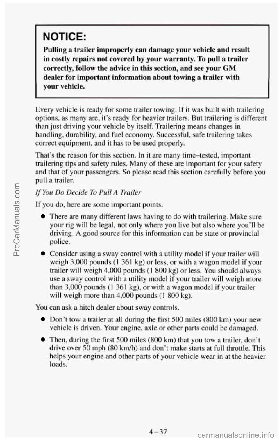 CHEVROLET SUBURBAN 1994 Owners Manual I NOTICE:
Pulling a trailer improperly can damage your vehicle and result\
in costly repairs not covered
by your warranty. To pull a trailer
correctly,
follow the advice in this CHEVROLET SUBURBAN 1994 Owners Manual I NOTICE:
Pulling a trailer improperly can damage your vehicle and result\
in costly repairs not covered
by your warranty. To pull a trailer
correctly,
follow the advice in this