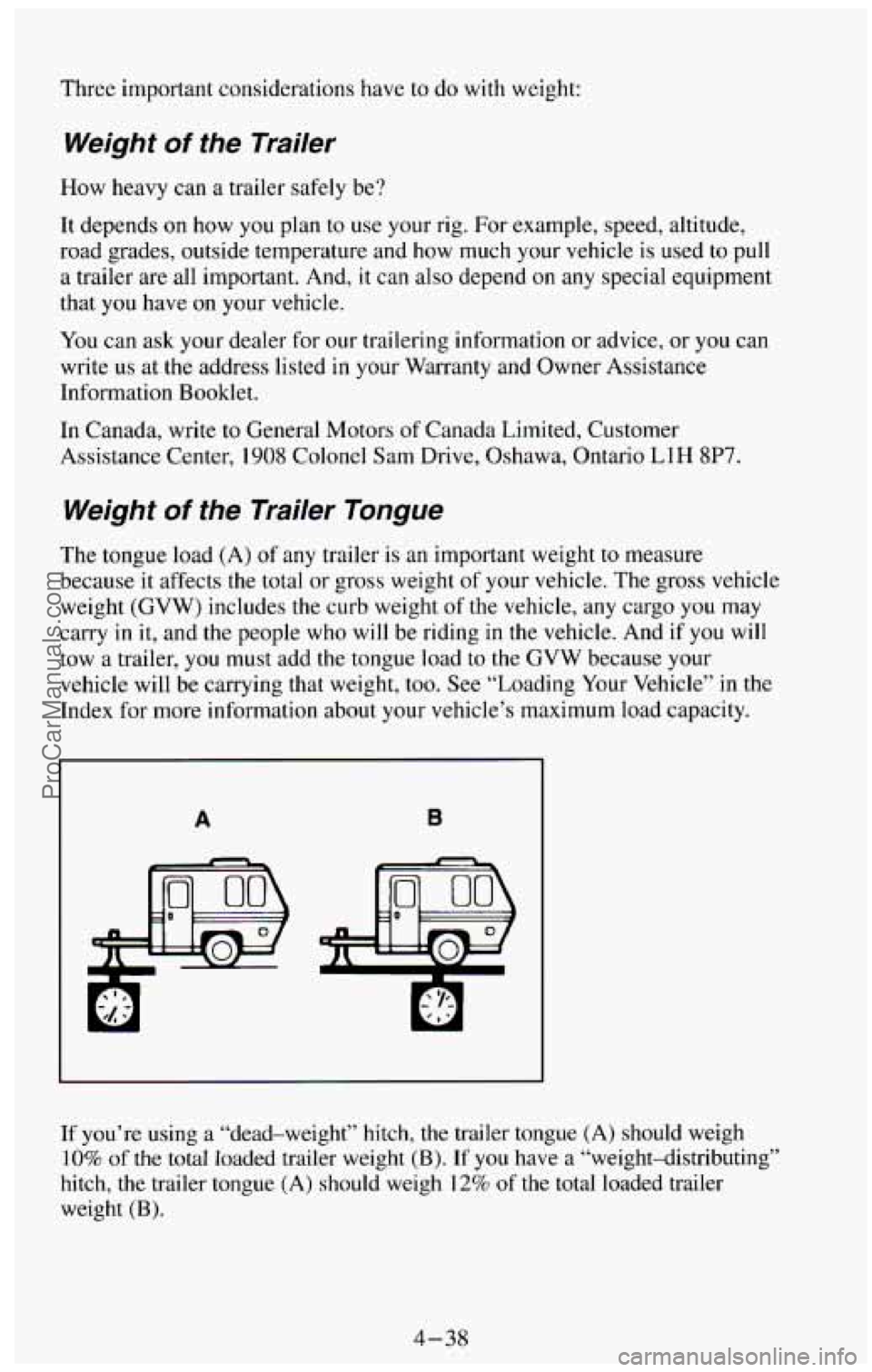 CHEVROLET SUBURBAN 1994 Owners Manual Three important considerations have to do with weight:
Weight of the Trailer
How heavy can a trailer safely be?
It depends on how
you plan to use your rig. For example, speed, alti CHEVROLET SUBURBAN 1994 Owners Manual Three important considerations have to do with weight:
Weight of the Trailer
How heavy can a trailer safely be?
It depends on how
you plan to use your rig. For example, speed, alti