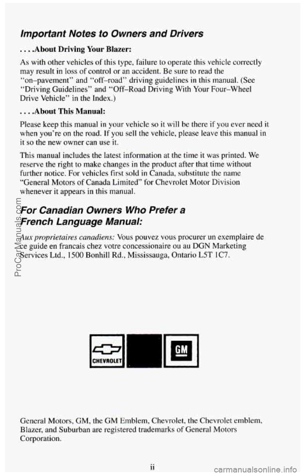 CHEVROLET SUBURBAN 1994 Owners Manual important Notes to Owners and Drivers
. . . .About Driving Your Blazer:
As with other vehicles of this type, failure to operate this vehicle correctly
may result
in loss of control or a CHEVROLET SUBURBAN 1994 Owners Manual important Notes to Owners and Drivers
. . . .About Driving Your Blazer:
As with other vehicles of this type, failure to operate this vehicle correctly
may result
in loss of control or a