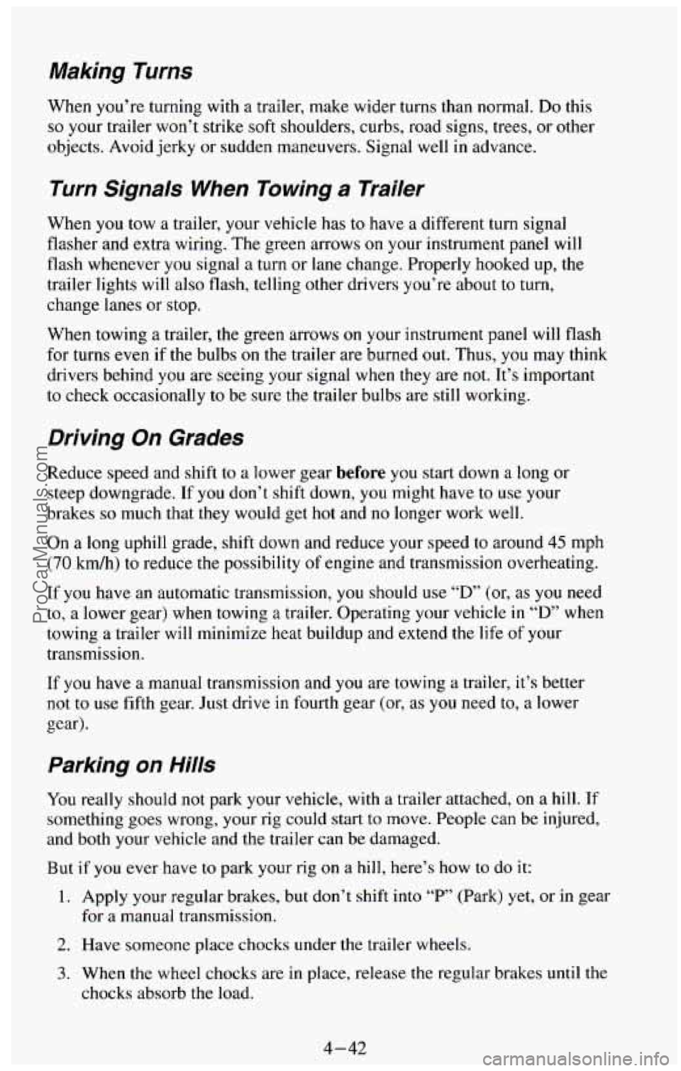 CHEVROLET SUBURBAN 1994 Owners Manual Making Turns
When you’re turning with a trailer, make wider turns than normal. Do this
so your trailer won’t strike soft shoulders, curbs, road signs, trees, or other
objects. Avoid CHEVROLET SUBURBAN 1994 Owners Manual Making Turns
When you’re turning with a trailer, make wider turns than normal. Do this
so your trailer won’t strike soft shoulders, curbs, road signs, trees, or other
objects. Avoid