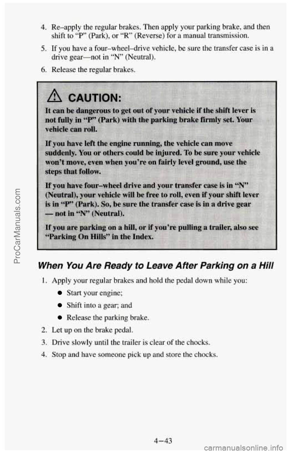 CHEVROLET SUBURBAN 1994 Owners Manual 4. Re-apply the regular brakes. Then apply your parking brake, and then
shift to
“P” (Park), or “R’ (Reverse) for a manual transmission.
5. If you have a four-wheel-drive vehicle, be s CHEVROLET SUBURBAN 1994 Owners Manual 4. Re-apply the regular brakes. Then apply your parking brake, and then
shift to
“P” (Park), or “R’ (Reverse) for a manual transmission.
5. If you have a four-wheel-drive vehicle, be s