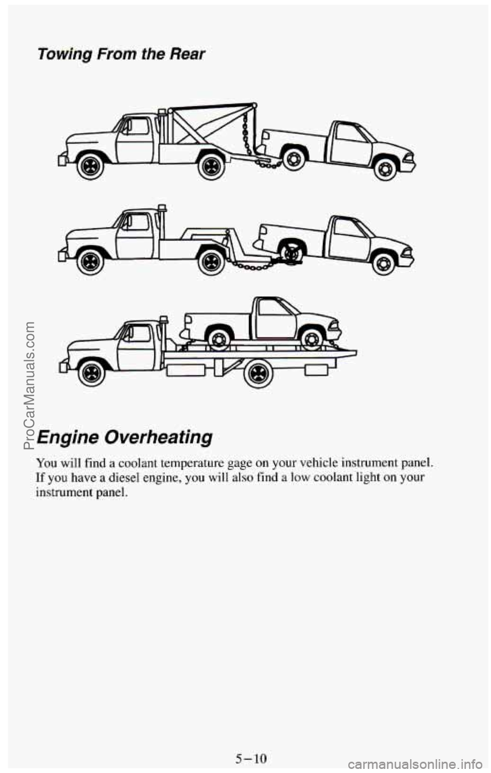 CHEVROLET SUBURBAN 1994  Owners Manual Towing From the Rear 
Engine  Overheating 
You will find  a coolant temperature gage on your  vehicle instrument panel. 
If you have a diesel  engine, you will also find  a low  coolant light  on your