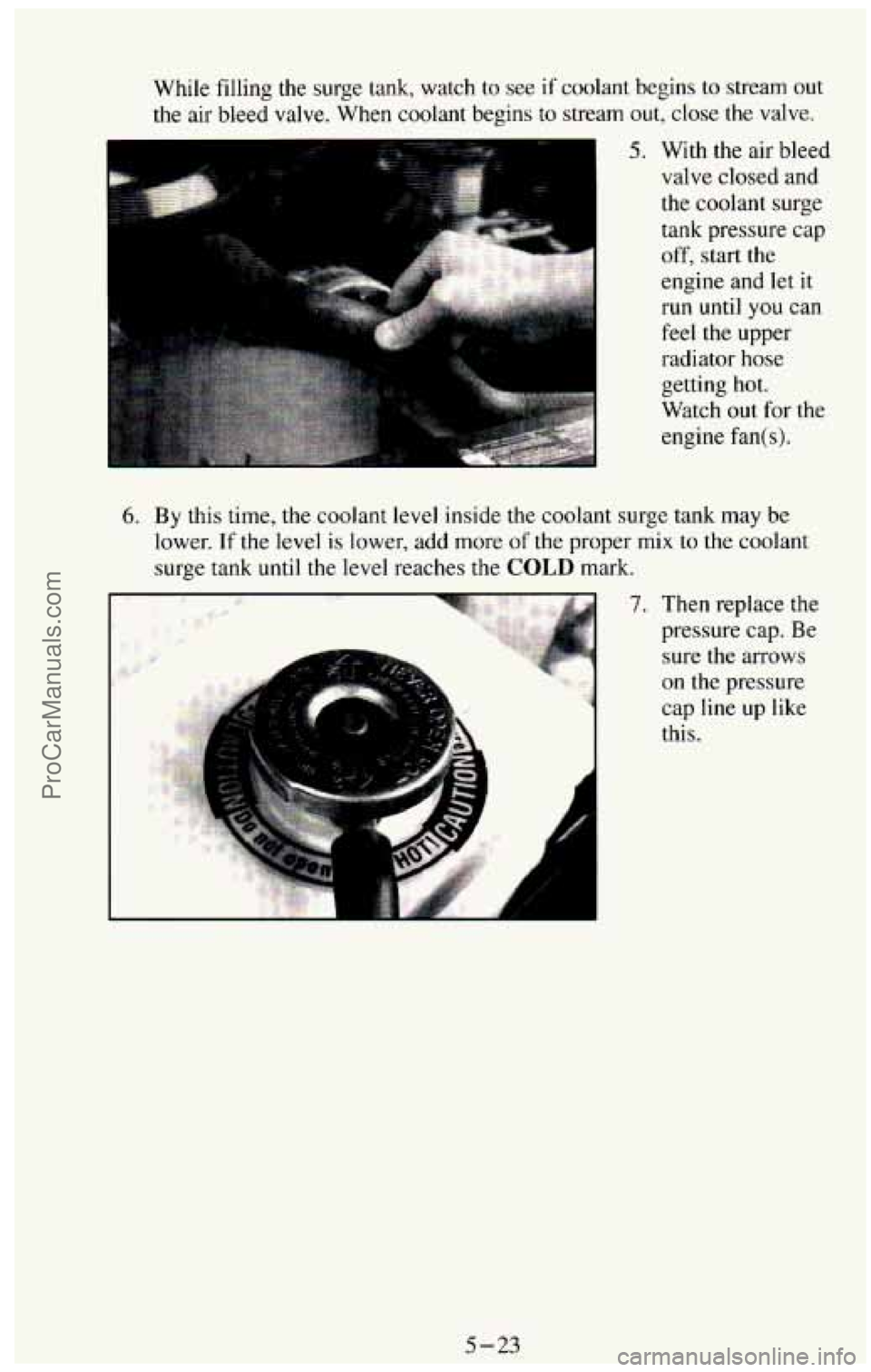 CHEVROLET SUBURBAN 1994  Owners Manual While  filling  the  surge  tank,  watch  to  see if coolant  begins to stream  out 
the air  bleed  valve.  When  coolant  begins to stream out, close  the  valve. 
5. With  the  air bleed 
valve  cl