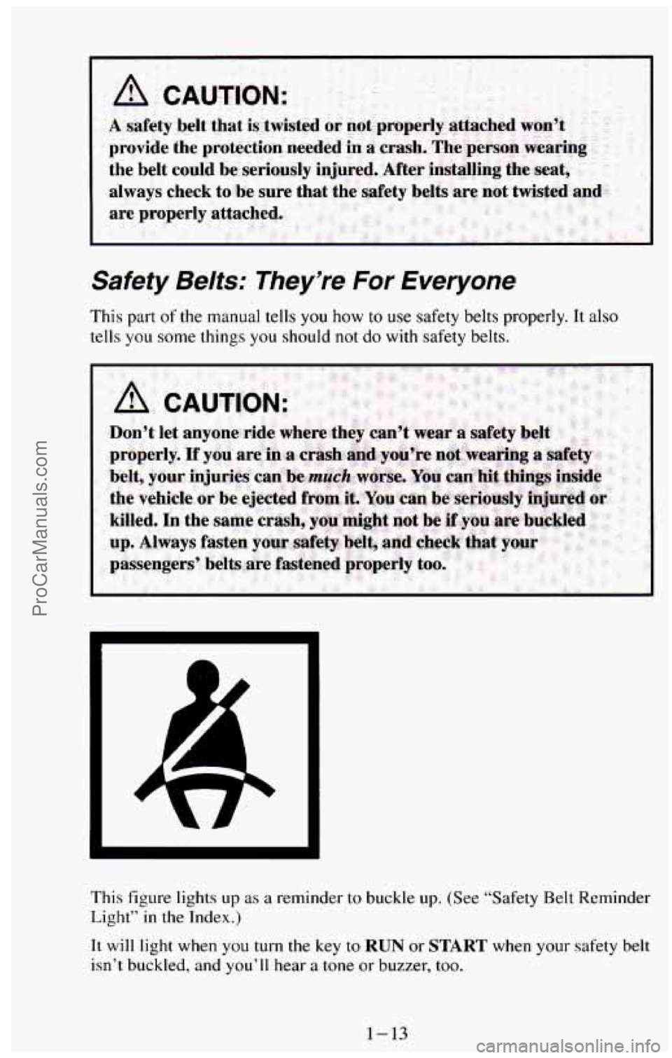 CHEVROLET SUBURBAN 1994 Owners Manual Safety Belts: They’re For Everyone
This part of the manual tells you how to use safety belts properly. It also
tells you some things you should not do with safety belts.
This figure CHEVROLET SUBURBAN 1994 Owners Manual Safety Belts: They’re For Everyone
This part of the manual tells you how to use safety belts properly. It also
tells you some things you should not do with safety belts.
This figure