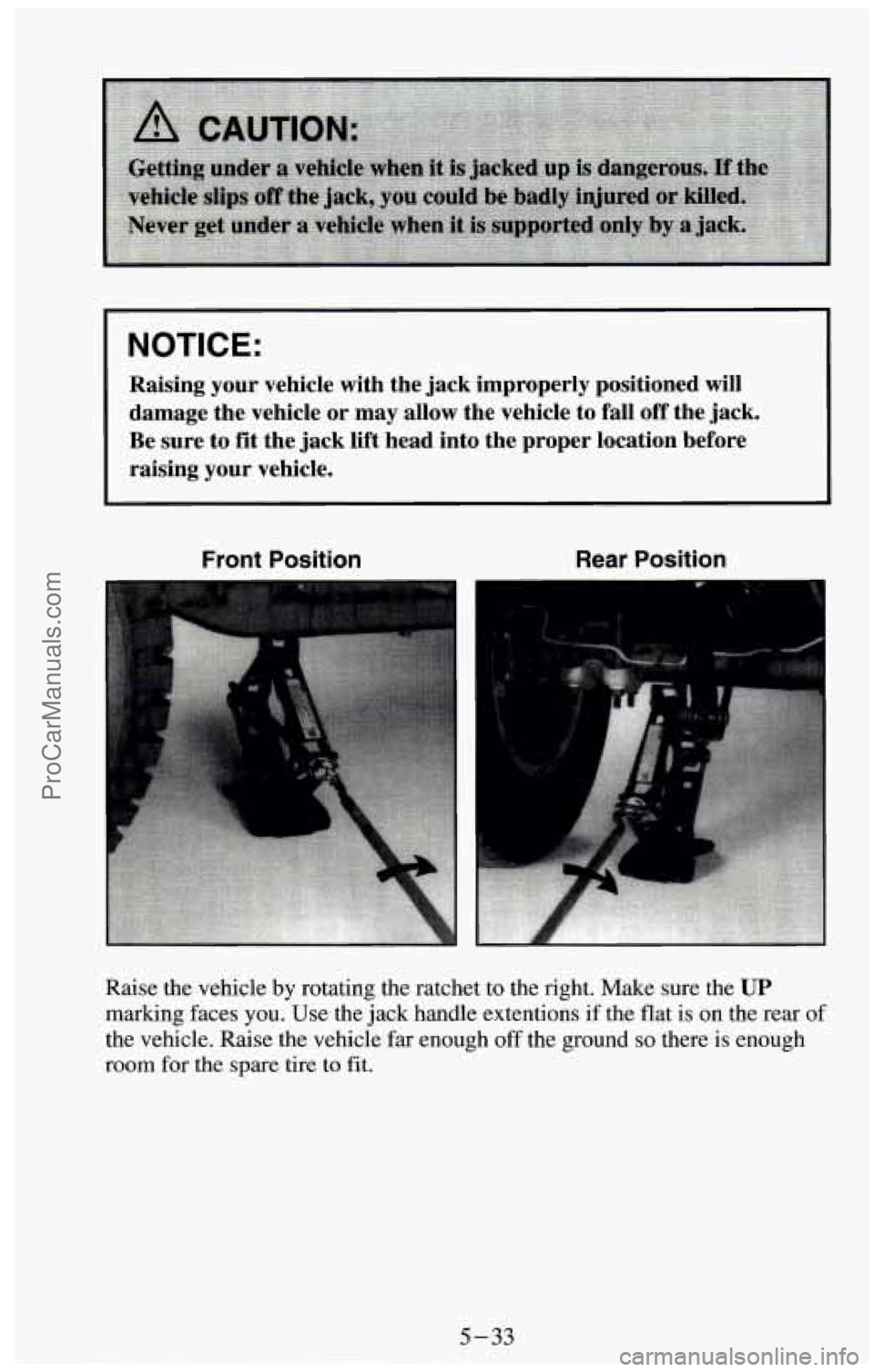 CHEVROLET SUBURBAN 1994  Owners Manual NOTICE: 
Raising  your  vehicle  with  the  jack  improperly  positioned  will damage  the  vehicle  or  may  allow  the  vehicle  to  fall  off  the  \
jack. 
Be  sure  to fit  the  jack  lift  head 