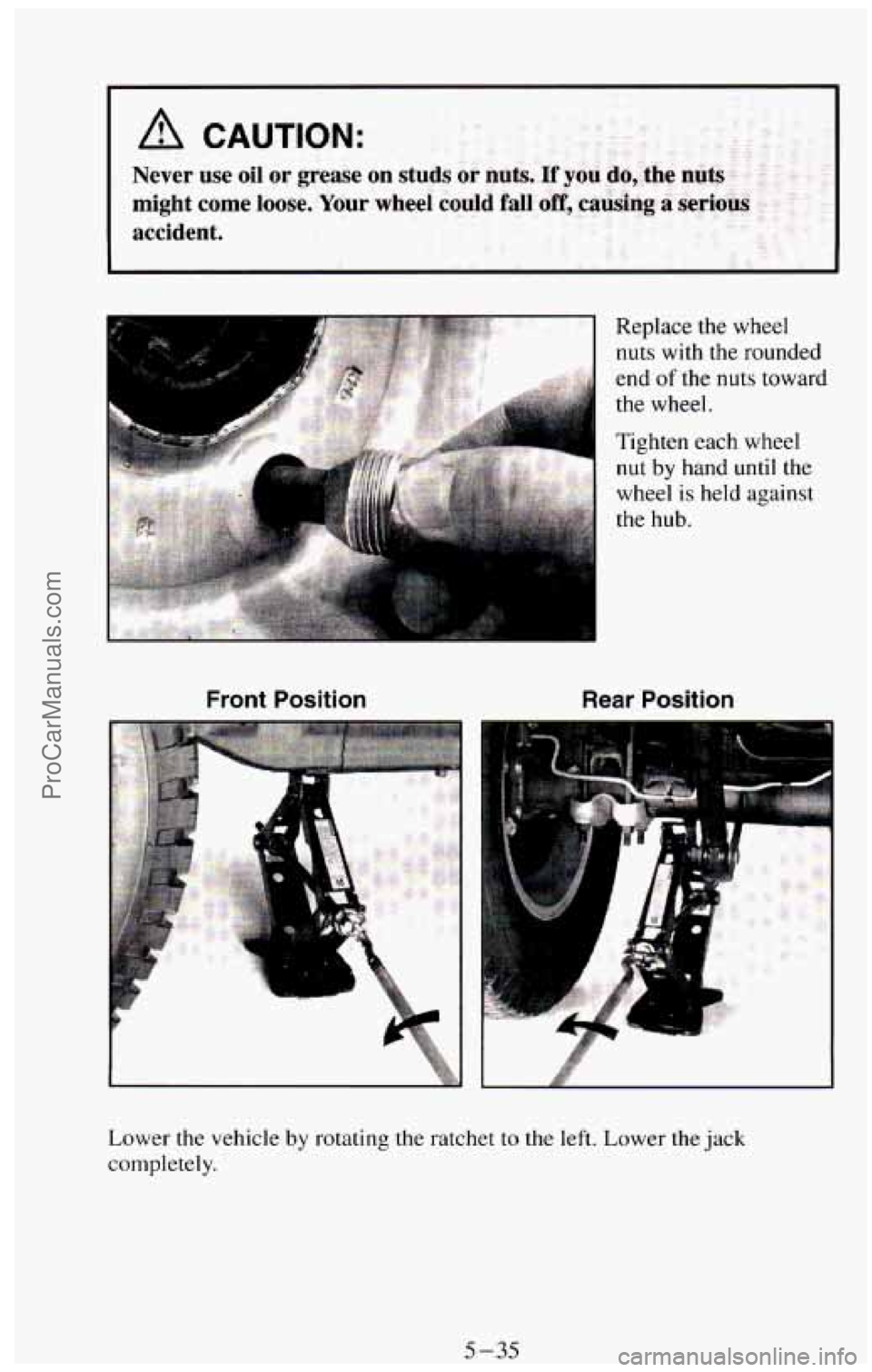CHEVROLET SUBURBAN 1994  Owners Manual Front Position Rear Position 
Replace  the  wheel 
nuts  with  the  rounded 
end 
of the  nuts  toward 
the  wheel. 
Tighten  each wheel 
nut 
by hand  until  the 
wheel 
is held  against 
the hub. 
L