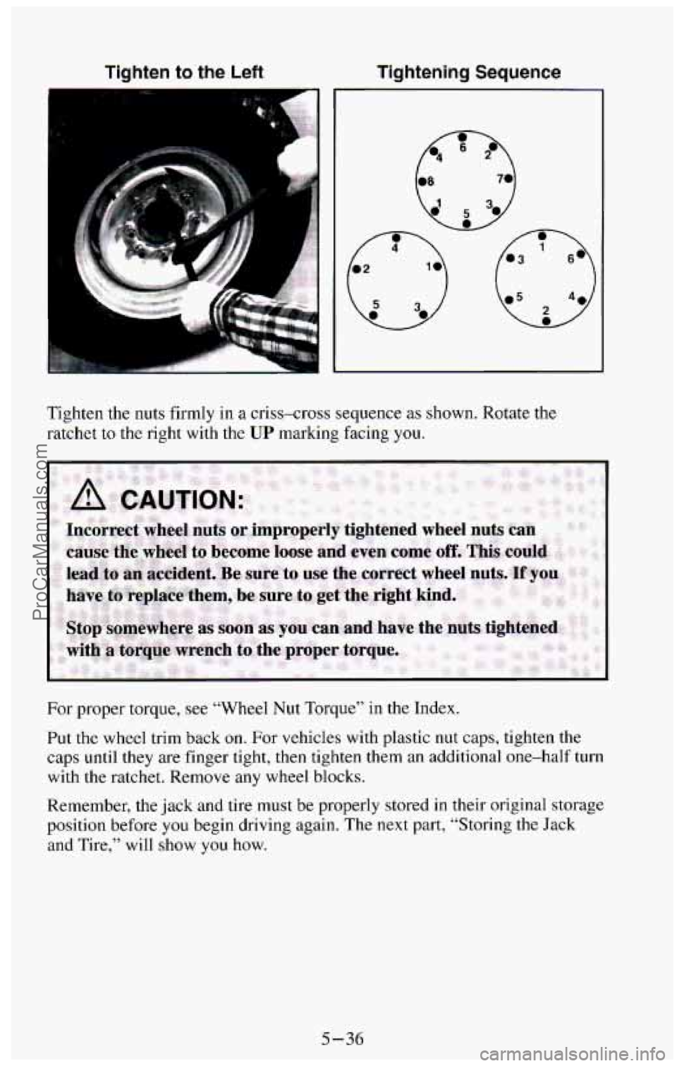 CHEVROLET SUBURBAN 1994  Owners Manual Tiqhten  to  the  Left Tightening Sequence 
Tighten  the nuts firmly  in  a criss-cross  sequence as shown.  Rotate  the 
ratchet 
to the  right  with  the UP marking  facing you. 
For  proper  torque