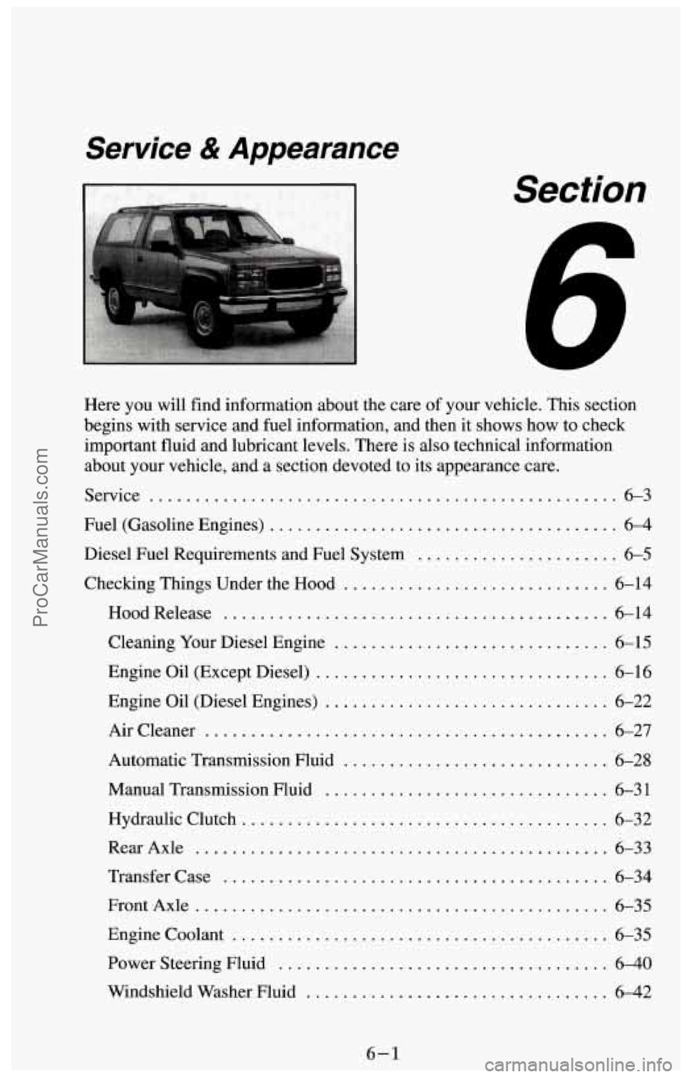 CHEVROLET SUBURBAN 1994  Owners Manual Service & Appearance 
I Section 
Here you will  find  information  about  the  care  of your vehicle . This  section 
begins with service  and fuel  information.  and then  it  shows how to check 
imp