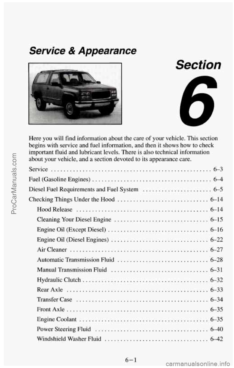 CHEVROLET SUBURBAN 1994 Owners Manual Service & Appearance
I Section
Here you will find information about the care of your vehicle . This section
begins with service and fuel information. and then it shows how to check
imp CHEVROLET SUBURBAN 1994 Owners Manual Service & Appearance
I Section
Here you will find information about the care of your vehicle . This section
begins with service and fuel information. and then it shows how to check
imp