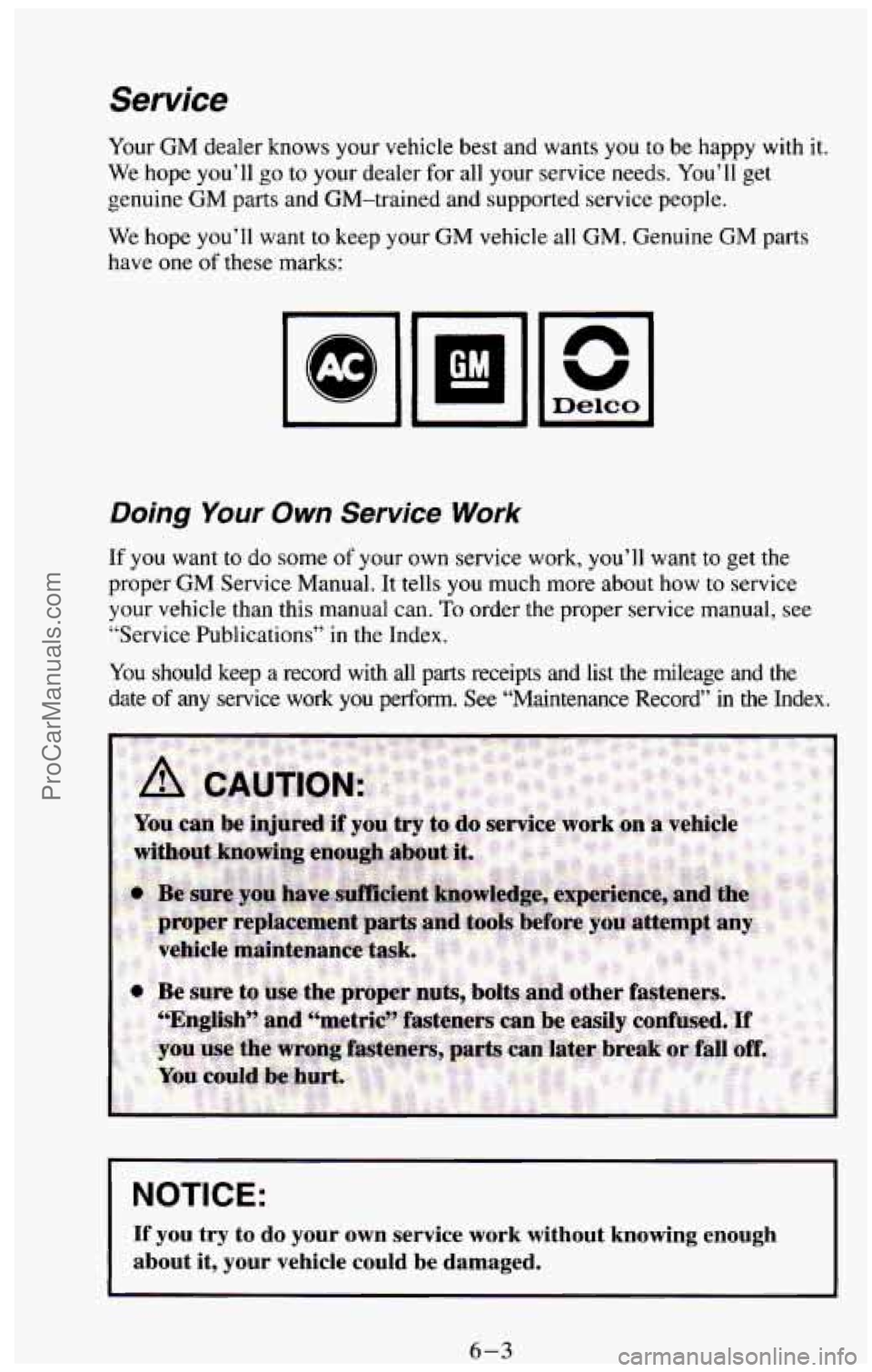 CHEVROLET SUBURBAN 1994 Owners Manual Service
Your GM dealer knows your vehicle best and wants you to be happy with it.
We hope you’ll go to your dealer for all your service needs. You’ll get
genuine GM parts and GM-trai CHEVROLET SUBURBAN 1994 Owners Manual Service
Your GM dealer knows your vehicle best and wants you to be happy with it.
We hope you’ll go to your dealer for all your service needs. You’ll get
genuine GM parts and GM-trai