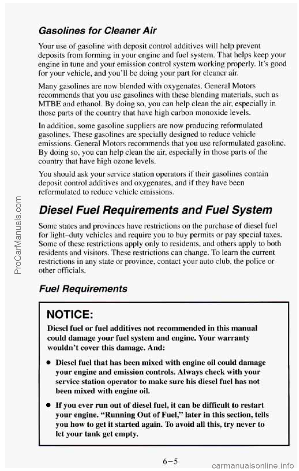 CHEVROLET SUBURBAN 1994  Owners Manual Gasolines for Cleaner  Air 
Your use of gasoline  with deposit control additives  will help  prevent 
deposits from forming 
in your engine and fuel system. That helps keep your 
engine in tune and  y