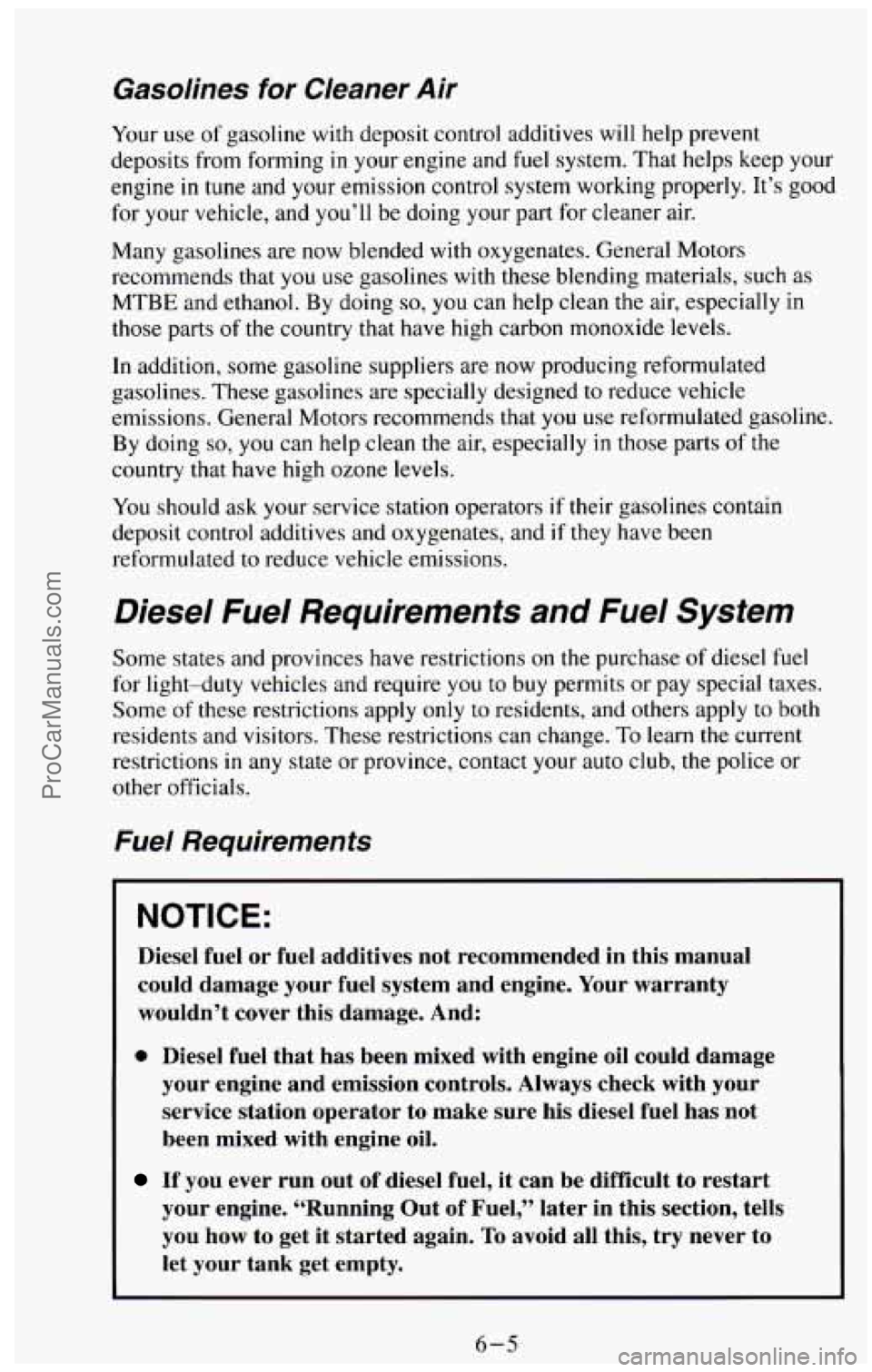 CHEVROLET SUBURBAN 1994 Owners Manual Gasolines for Cleaner Air
Your use of gasoline with deposit control additives will help prevent
deposits from forming
in your engine and fuel system. That helps keep your
engine in tune and y CHEVROLET SUBURBAN 1994 Owners Manual Gasolines for Cleaner Air
Your use of gasoline with deposit control additives will help prevent
deposits from forming
in your engine and fuel system. That helps keep your
engine in tune and y