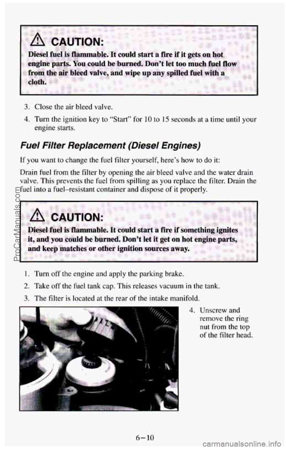 CHEVROLET SUBURBAN 1994 Owners Manual 3. Close the air bleed valve.
4. Turn the ignition key to “Start” for 10 to 15 seconas at a time until your
engine starts.
Fuel Filter Replacement (Diesel Engines)
If you want to c CHEVROLET SUBURBAN 1994 Owners Manual 3. Close the air bleed valve.
4. Turn the ignition key to “Start” for 10 to 15 seconas at a time until your
engine starts.
Fuel Filter Replacement (Diesel Engines)
If you want to c