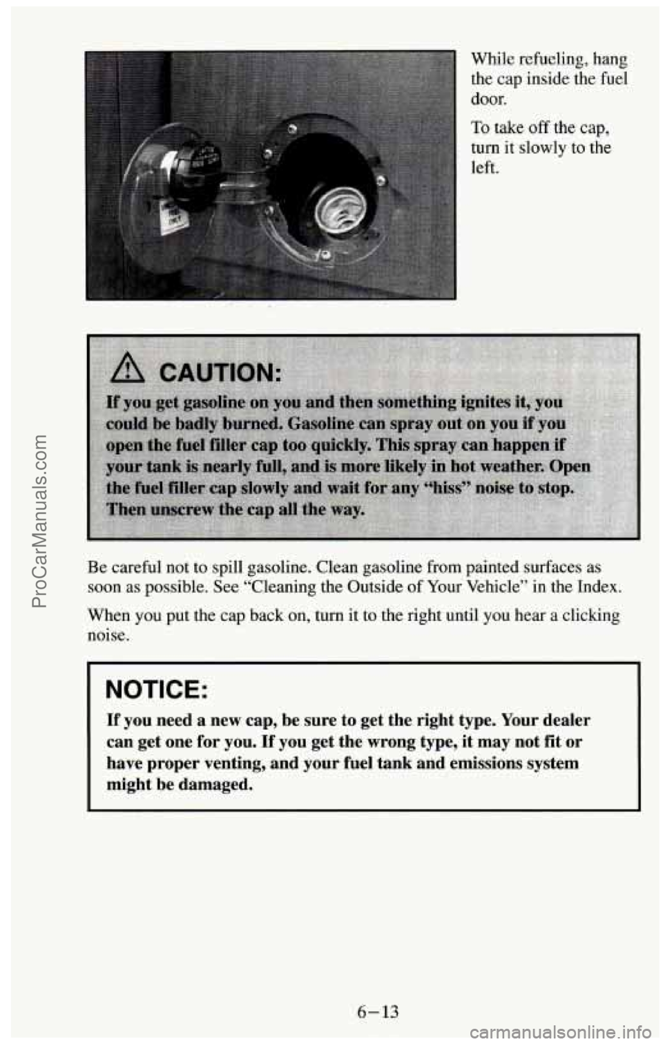 CHEVROLET SUBURBAN 1994 Owners Manual While refueling, hang
the cap inside the fuel
door.
To take off the cap,
turn it slowly to the
left.
,
Be careful not to spill gasoline. Clean gasoline from painted surfaces as
soon CHEVROLET SUBURBAN 1994 Owners Manual While refueling, hang
the cap inside the fuel
door.
To take off the cap,
turn it slowly to the
left.
,
Be careful not to spill gasoline. Clean gasoline from painted surfaces as
soon