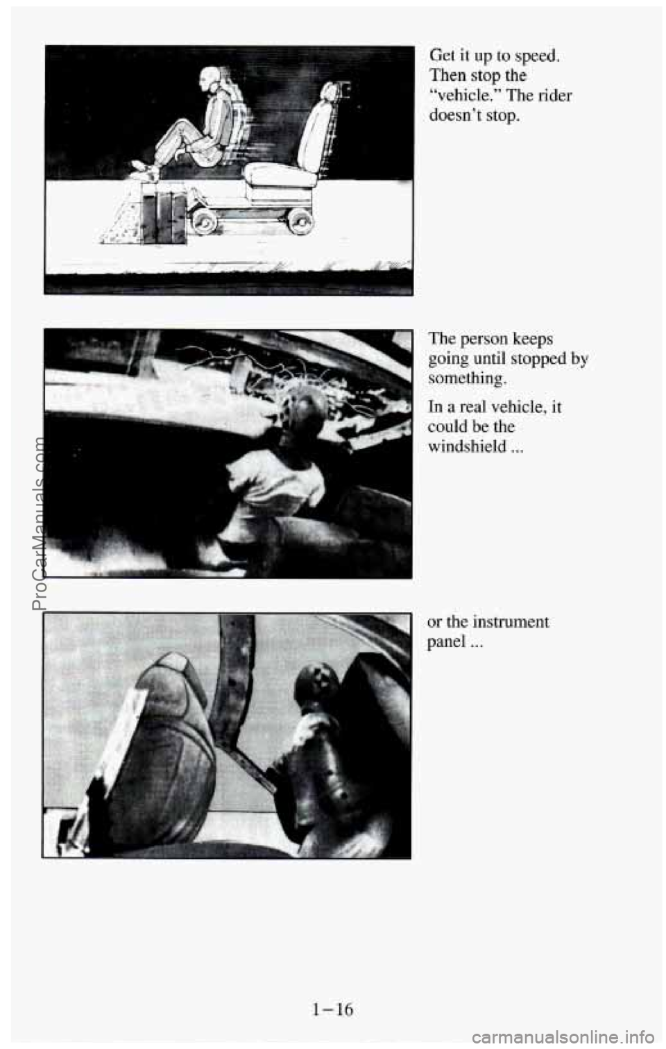 CHEVROLET SUBURBAN 1994 Owners Manual Get it up to speed.
Then stop
the
"vehicle." The rider
doesnt stop.
1-16
windshield ...
or the instrument
panel
...
ProCarManuals.com CHEVROLET SUBURBAN 1994 Owners Manual Get it up to speed.
Then stop
the
"vehicle." The rider
doesnt stop.
1-16
windshield ...
or the instrument
panel
...
ProCarManuals.com
