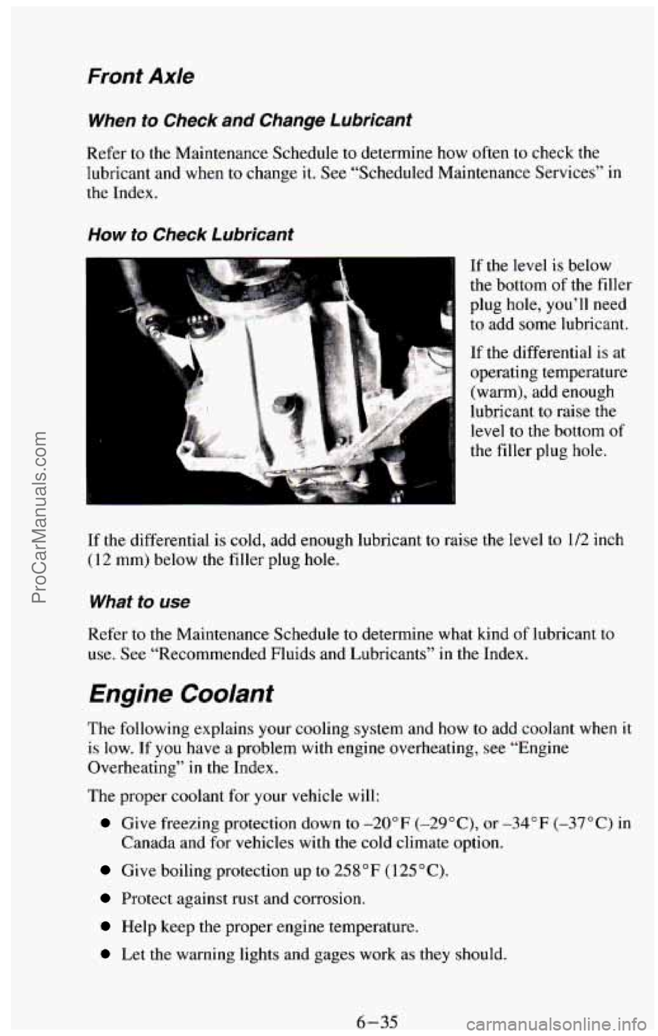 CHEVROLET SUBURBAN 1994 Owners Manual Front Axle
When to Check and Change Lubricant
Refer to the Maintenance Schedule to determine how often to check the
lubricant and when to change
it. See “Scheduled Maintenance Services CHEVROLET SUBURBAN 1994 Owners Manual Front Axle
When to Check and Change Lubricant
Refer to the Maintenance Schedule to determine how often to check the
lubricant and when to change
it. See “Scheduled Maintenance Services