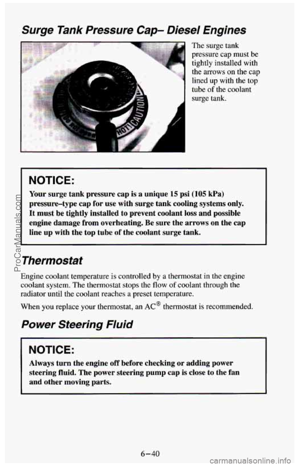 CHEVROLET SUBURBAN 1994 Owners Manual Surge Tank Pressure Cap- Diesel Engines
The surge tank
pressure cap must be
tightly installed with
the arrows
on the cap
lined up with the top
tube
of the coolant
surge tank.
NOTICE CHEVROLET SUBURBAN 1994 Owners Manual Surge Tank Pressure Cap- Diesel Engines
The surge tank
pressure cap must be
tightly installed with
the arrows
on the cap
lined up with the top
tube
of the coolant
surge tank.
NOTICE
