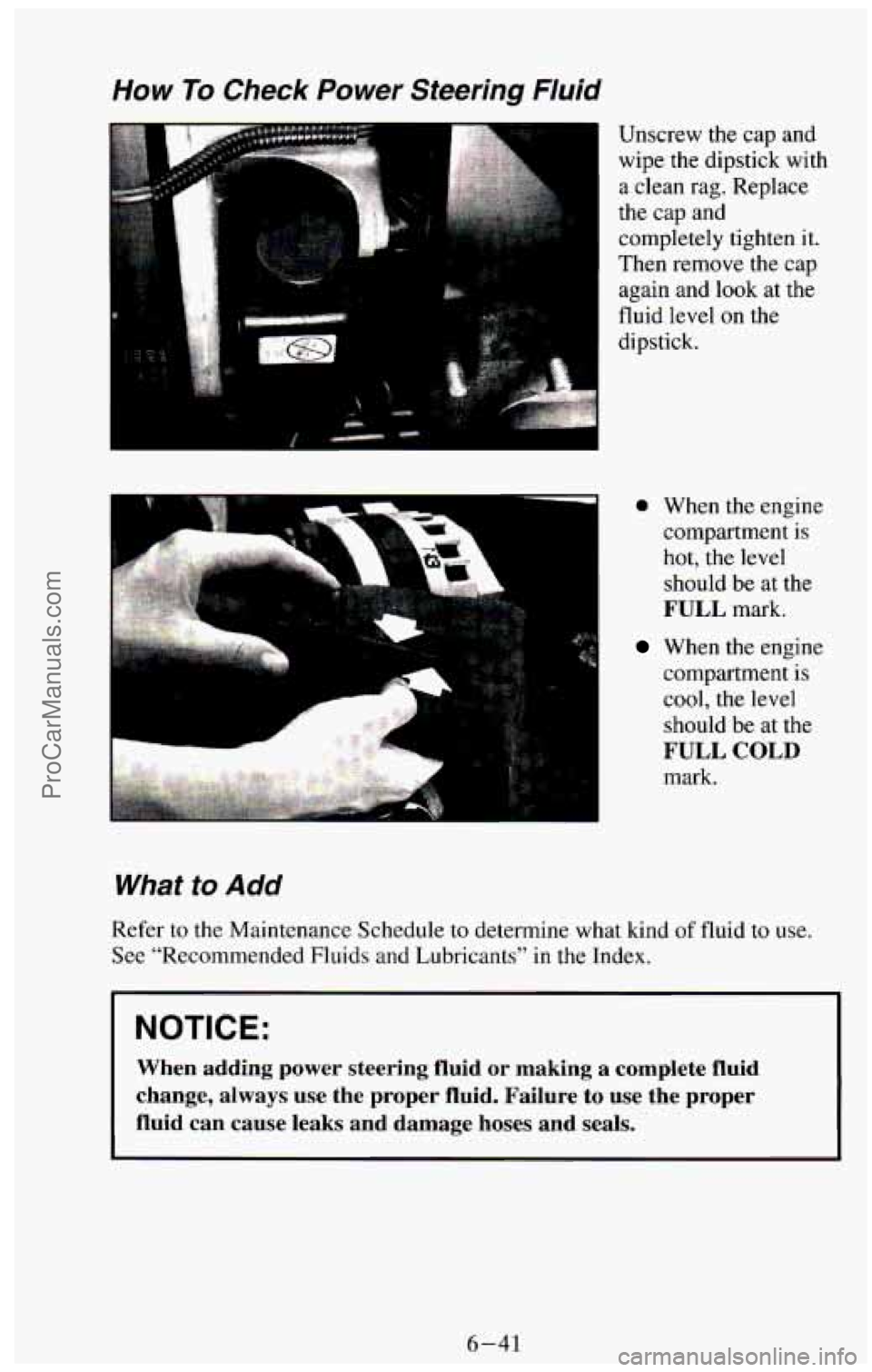 CHEVROLET SUBURBAN 1994 Owners Manual How To Check Power Steering Fluid
l
Unscrew the cap and
wipe the dipstick with
a clean rag. Replace
the cap and
completely tighten it.
Then remove the cap
again and look
at the
fluid CHEVROLET SUBURBAN 1994 Owners Manual How To Check Power Steering Fluid
l
Unscrew the cap and
wipe the dipstick with
a clean rag. Replace
the cap and
completely tighten it.
Then remove the cap
again and look
at the
fluid