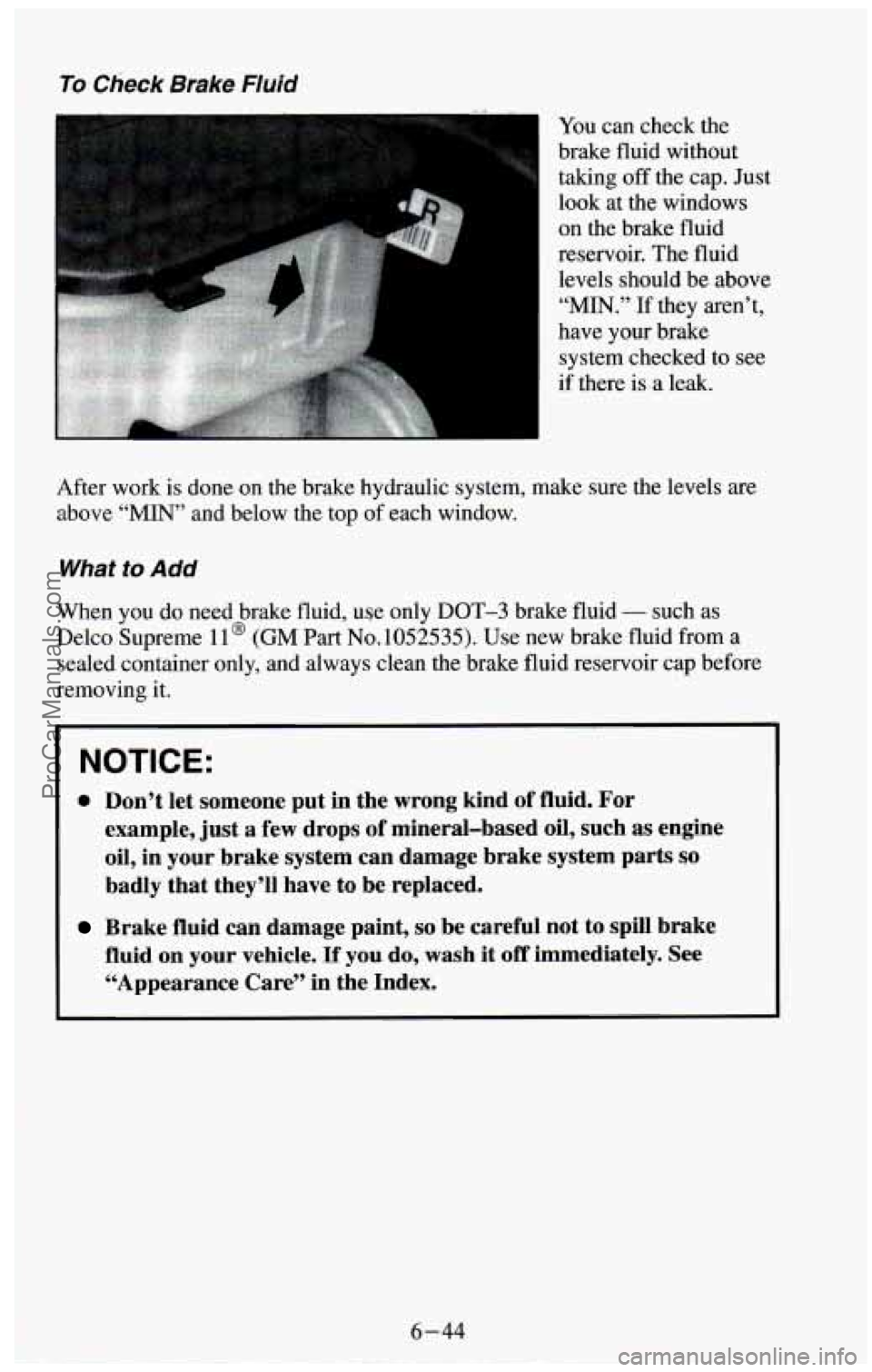 CHEVROLET SUBURBAN 1994 Owners Manual To Check Brake Fluid
m You can check the
brake fluid without
taking off the cap. Just
look at the windows
on the brake fluid
reservoir. The fluid
levels should be above
“MIN.” If th CHEVROLET SUBURBAN 1994 Owners Manual To Check Brake Fluid
m You can check the
brake fluid without
taking off the cap. Just
look at the windows
on the brake fluid
reservoir. The fluid
levels should be above
“MIN.” If th