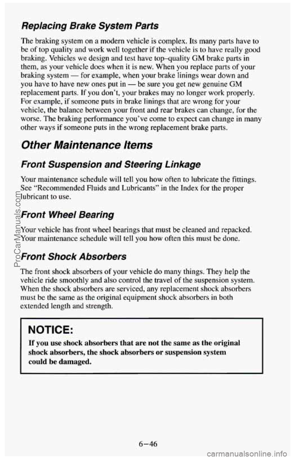 CHEVROLET SUBURBAN 1994 Owners Manual Replacing Brake System Parts
The braking system on a modern vehicle is complex. Its many parts have to
be of top quality and work well together if the vehicle is to have really good
br CHEVROLET SUBURBAN 1994 Owners Manual Replacing Brake System Parts
The braking system on a modern vehicle is complex. Its many parts have to
be of top quality and work well together if the vehicle is to have really good
br