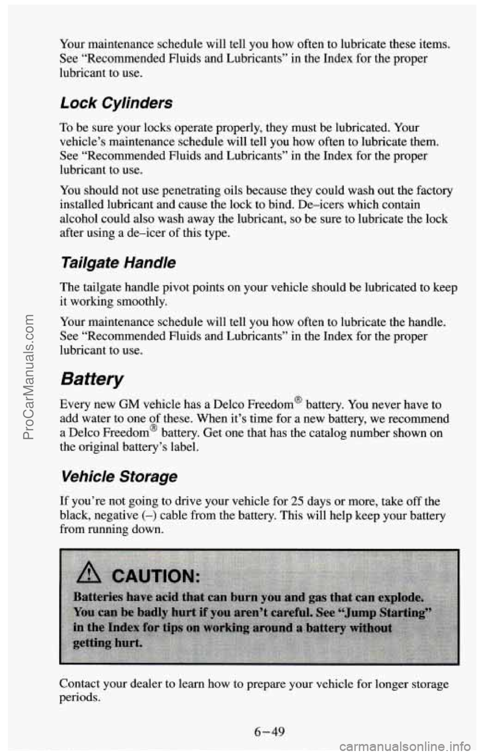 CHEVROLET SUBURBAN 1994 Owners Manual Your maintenance schedule will tell you how often to lubricate these items.
See “Recommended Fluids and Lubricants” in the Index for the proper
lubricant to use.
Lock Cylinders
To CHEVROLET SUBURBAN 1994 Owners Manual Your maintenance schedule will tell you how often to lubricate these items.
See “Recommended Fluids and Lubricants” in the Index for the proper
lubricant to use.
Lock Cylinders
To