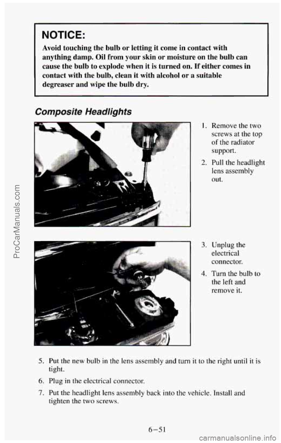 CHEVROLET SUBURBAN 1994 Owners Manual NOTICE:
Avoid touching the bulb or letting it come in contact with
anything damp. Oil from
your skin or moisture on the bulb can
cause the bulb to explode when it is turned CHEVROLET SUBURBAN 1994 Owners Manual NOTICE:
Avoid touching the bulb or letting it come in contact with
anything damp. Oil from
your skin or moisture on the bulb can
cause the bulb to explode when it is turned