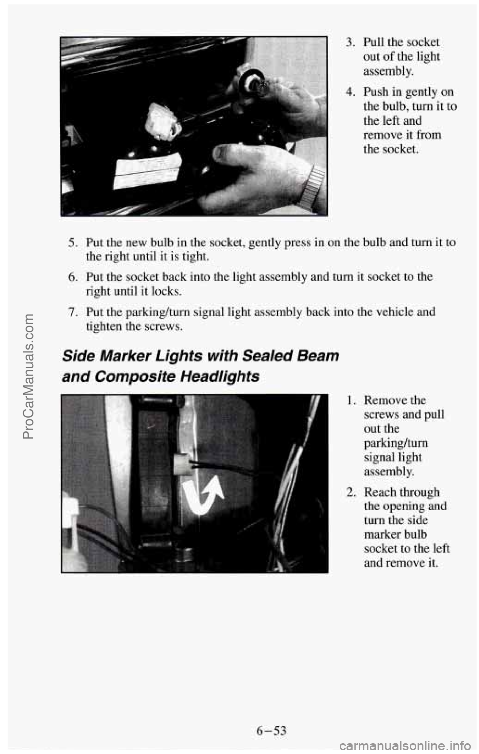 CHEVROLET SUBURBAN 1994 Owners Manual the left and
remove it from
the socket.
5. Put the new bulb in the socket, gently press in on the bulb and turn it to
6. Put the socket back into the light assembly and turn it socket to CHEVROLET SUBURBAN 1994 Owners Manual the left and
remove it from
the socket.
5. Put the new bulb in the socket, gently press in on the bulb and turn it to
6. Put the socket back into the light assembly and turn it socket to