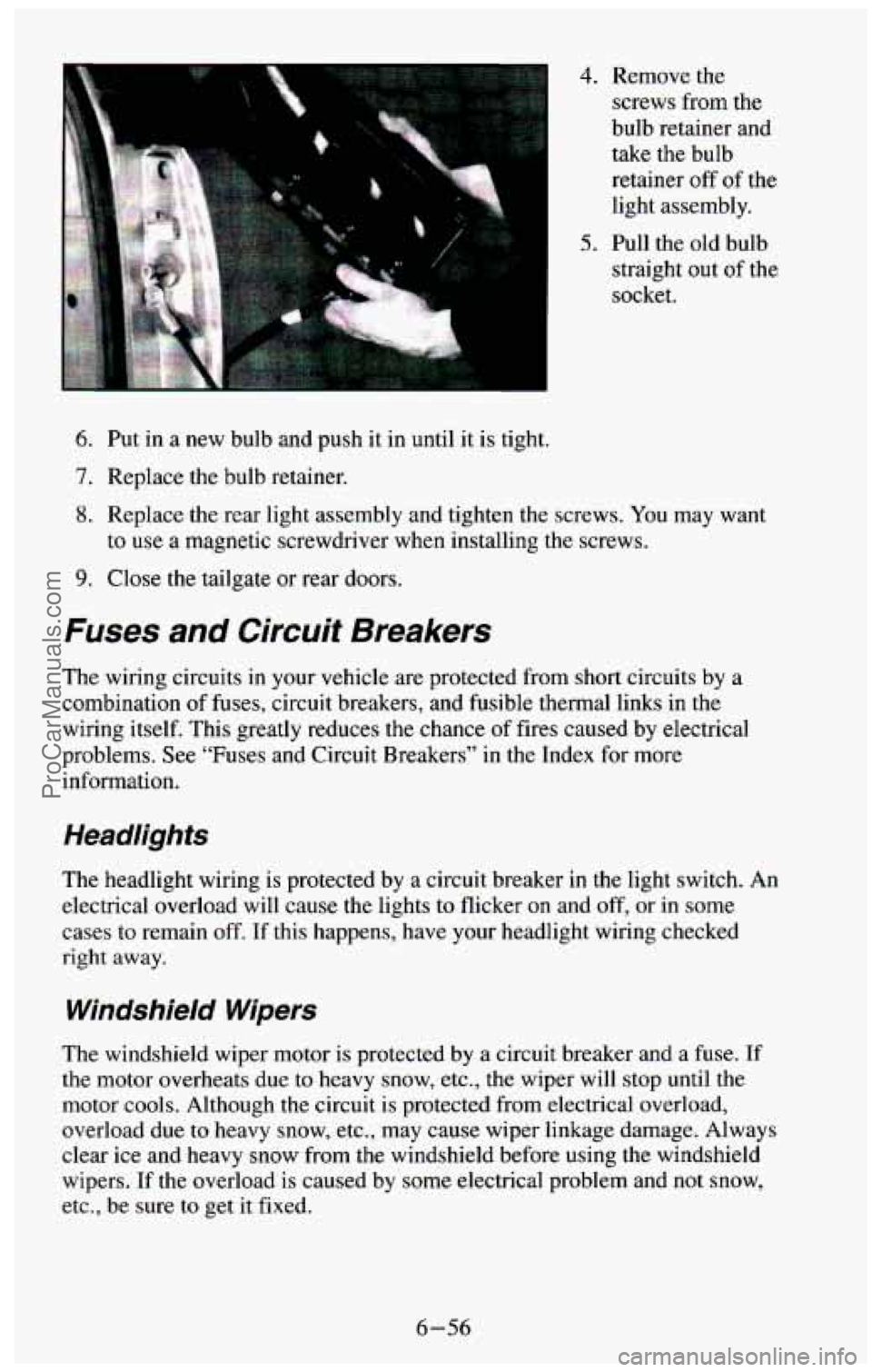CHEVROLET SUBURBAN 1994 Owners Manual 4. Remove the
screws from the
bulb retainer and
take the bulb
retainer
off of the
light assembly.
5. Pull the old bulb
straight out
of the
socket.
6. Put in a new bulb and pus CHEVROLET SUBURBAN 1994 Owners Manual 4. Remove the
screws from the
bulb retainer and
take the bulb
retainer
off of the
light assembly.
5. Pull the old bulb
straight out
of the
socket.
6. Put in a new bulb and pus