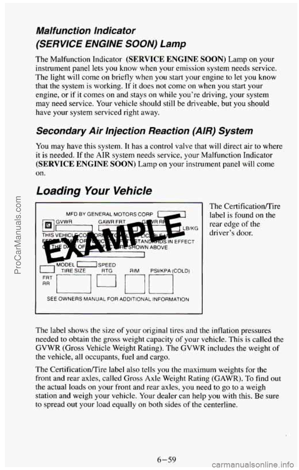 CHEVROLET SUBURBAN 1994  Owners Manual Malfunction  Indicator 
(SERVICE ENGINE SOON) Lamp 
The Malfunction Indicator (SERVICE  ENGINE  SOON) Lamp on your 
instrument  panel lets you  know  when  your emission system needs service. 
The  li