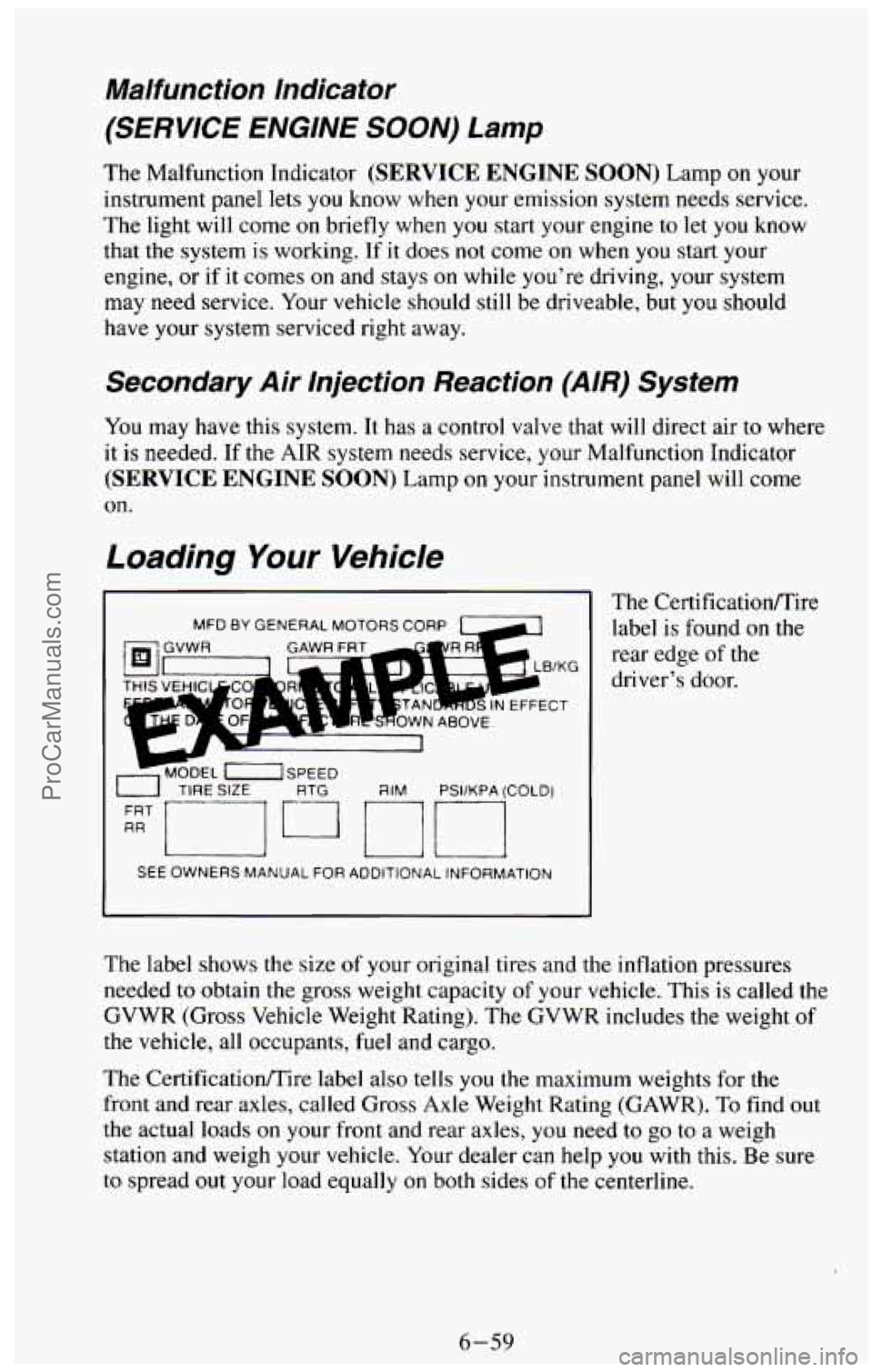 CHEVROLET SUBURBAN 1994 Owners Manual Malfunction Indicator
(SERVICE ENGINE SOON) Lamp
The Malfunction Indicator (SERVICE ENGINE SOON) Lamp on your
instrument panel lets you know when your emission system needs service.
The li CHEVROLET SUBURBAN 1994 Owners Manual Malfunction Indicator
(SERVICE ENGINE SOON) Lamp
The Malfunction Indicator (SERVICE ENGINE SOON) Lamp on your
instrument panel lets you know when your emission system needs service.
The li