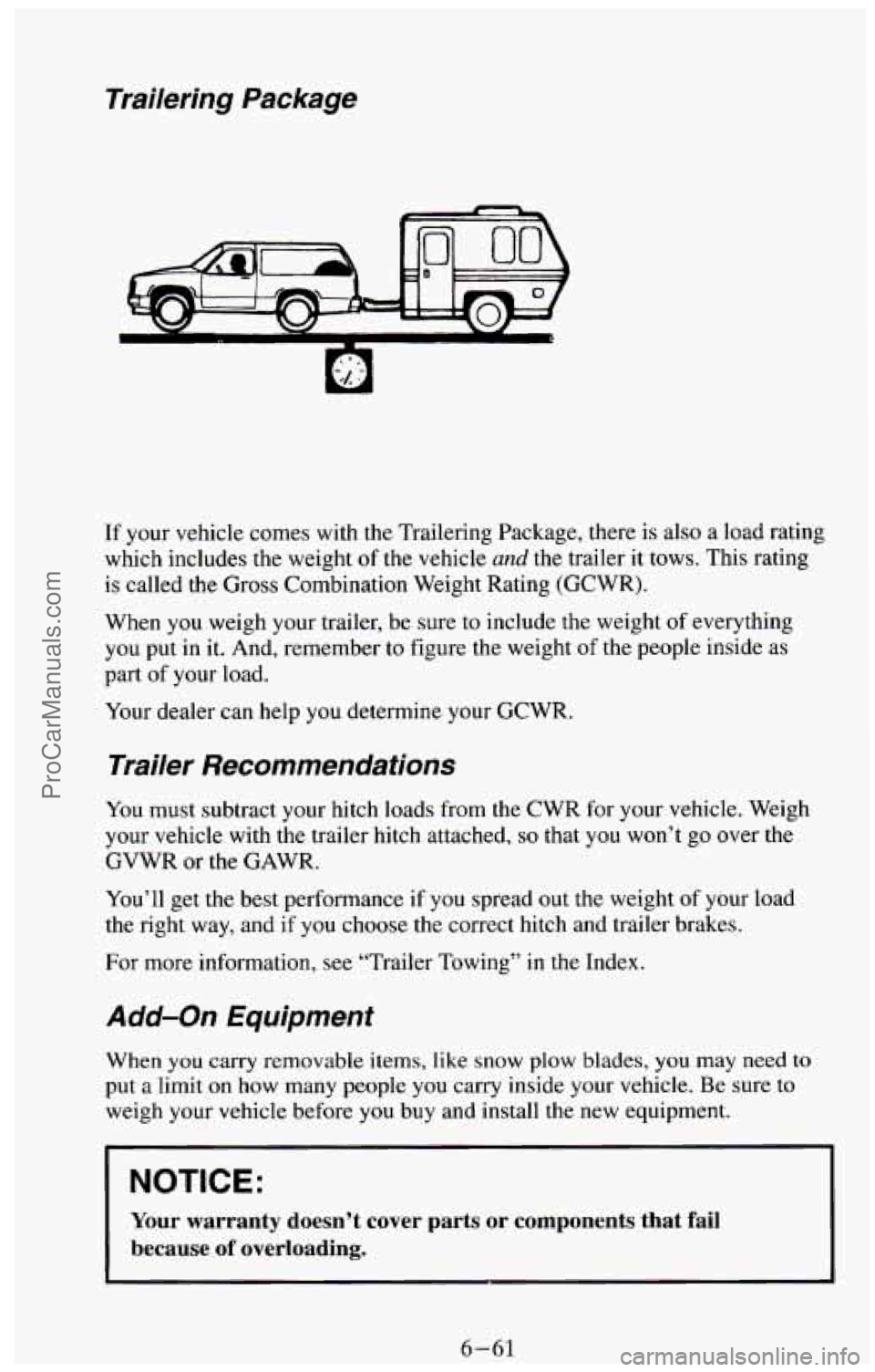 CHEVROLET SUBURBAN 1994 Owners Manual Trailering Package
If your vehicle comes with the Trailering Package, there is also a load rating
which includes the weight
of the vehicle and the trailer it tows. This rating
is called CHEVROLET SUBURBAN 1994 Owners Manual Trailering Package
If your vehicle comes with the Trailering Package, there is also a load rating
which includes the weight
of the vehicle and the trailer it tows. This rating
is called