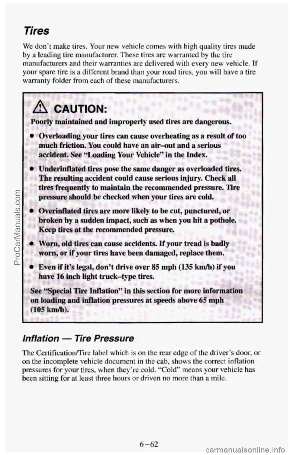 CHEVROLET SUBURBAN 1994 Owners Manual Tires
We don’t make tires. Your new vehicle comes with high quality tires made
by a leading tire manufacturer. These tires are warranted by the tire
manufacturers and their warranties CHEVROLET SUBURBAN 1994 Owners Manual Tires
We don’t make tires. Your new vehicle comes with high quality tires made
by a leading tire manufacturer. These tires are warranted by the tire
manufacturers and their warranties