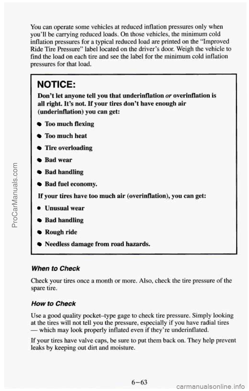 CHEVROLET SUBURBAN 1994 Owners Manual You can operate some vehicles at reduced inflation pressures only when
you’ll be carrying reduced loads. On those vehicles, the minimum cold
inflation pressures for a typical reduced CHEVROLET SUBURBAN 1994 Owners Manual You can operate some vehicles at reduced inflation pressures only when
you’ll be carrying reduced loads. On those vehicles, the minimum cold
inflation pressures for a typical reduced