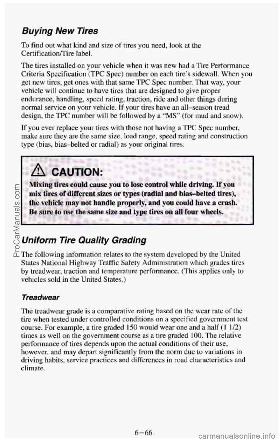 CHEVROLET SUBURBAN 1994 Owners Manual Buying New Tires
To find out what kind and size of tires you need, look at the
CertificatiodTire label.
The tires installed
on your vehicle when it was new had a Tire Performance
Crite CHEVROLET SUBURBAN 1994 Owners Manual Buying New Tires
To find out what kind and size of tires you need, look at the
CertificatiodTire label.
The tires installed
on your vehicle when it was new had a Tire Performance
Crite