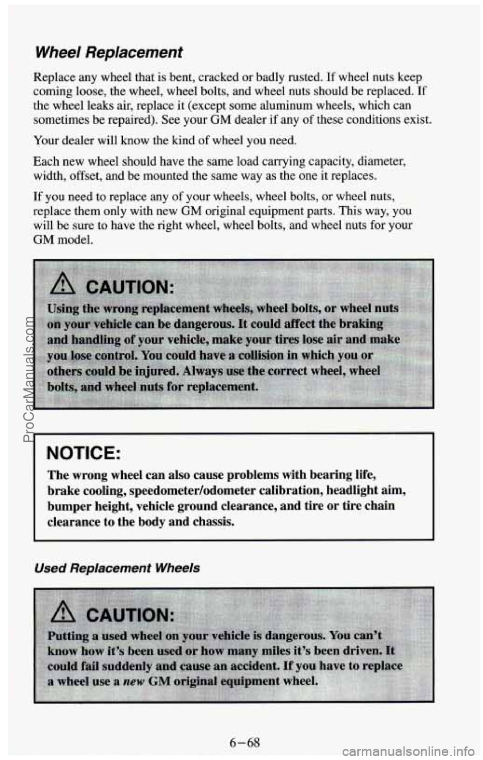 CHEVROLET SUBURBAN 1994 Owners Manual Wheel Replacement
Replace any wheel that is bent, cracked or badly rusted. If wheel nuts keep
coming loose, the wheel, wheel bolts, and wheel nuts should be replaced.
If
the wheel leaks CHEVROLET SUBURBAN 1994 Owners Manual Wheel Replacement
Replace any wheel that is bent, cracked or badly rusted. If wheel nuts keep
coming loose, the wheel, wheel bolts, and wheel nuts should be replaced.
If
the wheel leaks