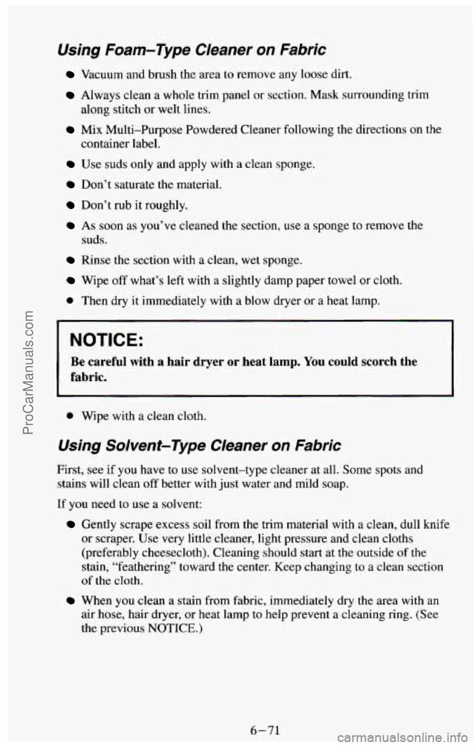 CHEVROLET SUBURBAN 1994  Owners Manual Using Foam-Type  Cleaner on Fabric 
Vacuum  and  brush the area to remove  any loose  dirt. 
Always  clean  a whole trim  panel or section. Mask  surrounding trim 
Mix  Multi-Purpose  Powdered Cleaner