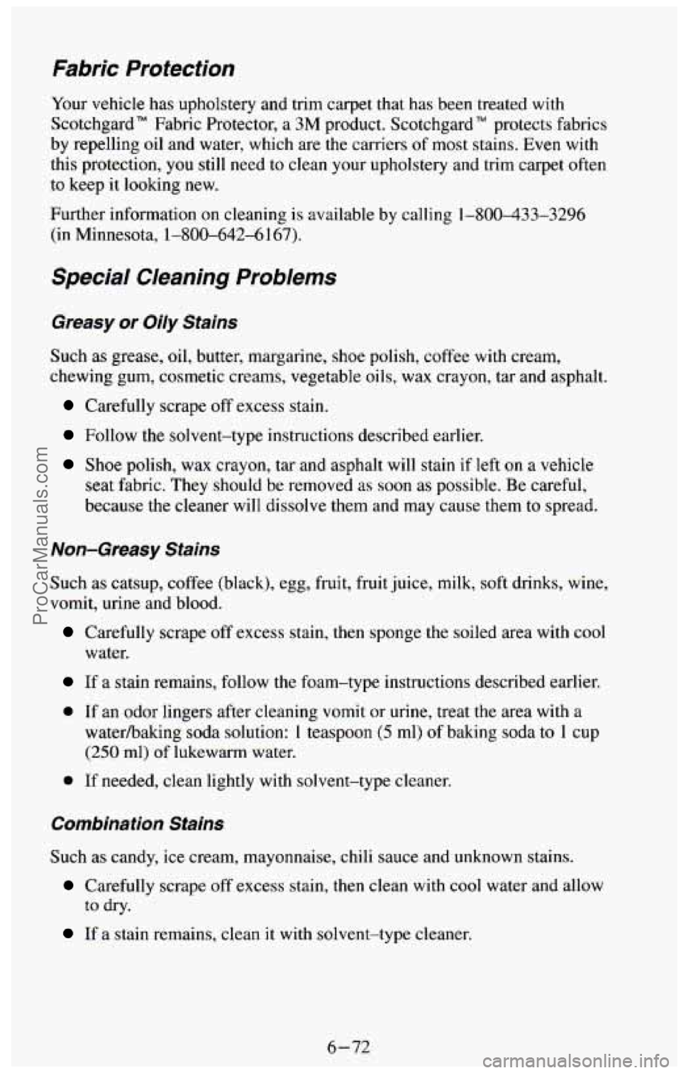 CHEVROLET SUBURBAN 1994 Owners Manual Fabric Protection
Your vehicle has upholstery and trim cifpet that has been treated with
Scotchgard" Fabric Protector, a
3M product. Scotchgard" protects fabrics
by repelling oil and wa CHEVROLET SUBURBAN 1994 Owners Manual Fabric Protection
Your vehicle has upholstery and trim cifpet that has been treated with
Scotchgard" Fabric Protector, a
3M product. Scotchgard" protects fabrics
by repelling oil and wa