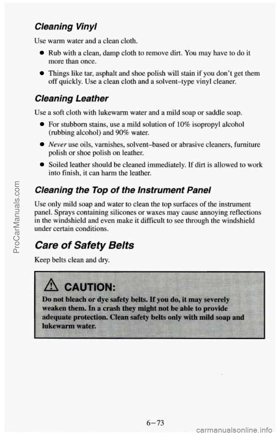 CHEVROLET SUBURBAN 1994 Owners Manual Cleaning Vinyl
Use warm water and a clean cloth.
Rub with a clean, damp cloth to remove dirt. You may have to do it
more than once.
Things like tar, asphalt and shoe polish will sta CHEVROLET SUBURBAN 1994 Owners Manual Cleaning Vinyl
Use warm water and a clean cloth.
Rub with a clean, damp cloth to remove dirt. You may have to do it
more than once.
Things like tar, asphalt and shoe polish will sta